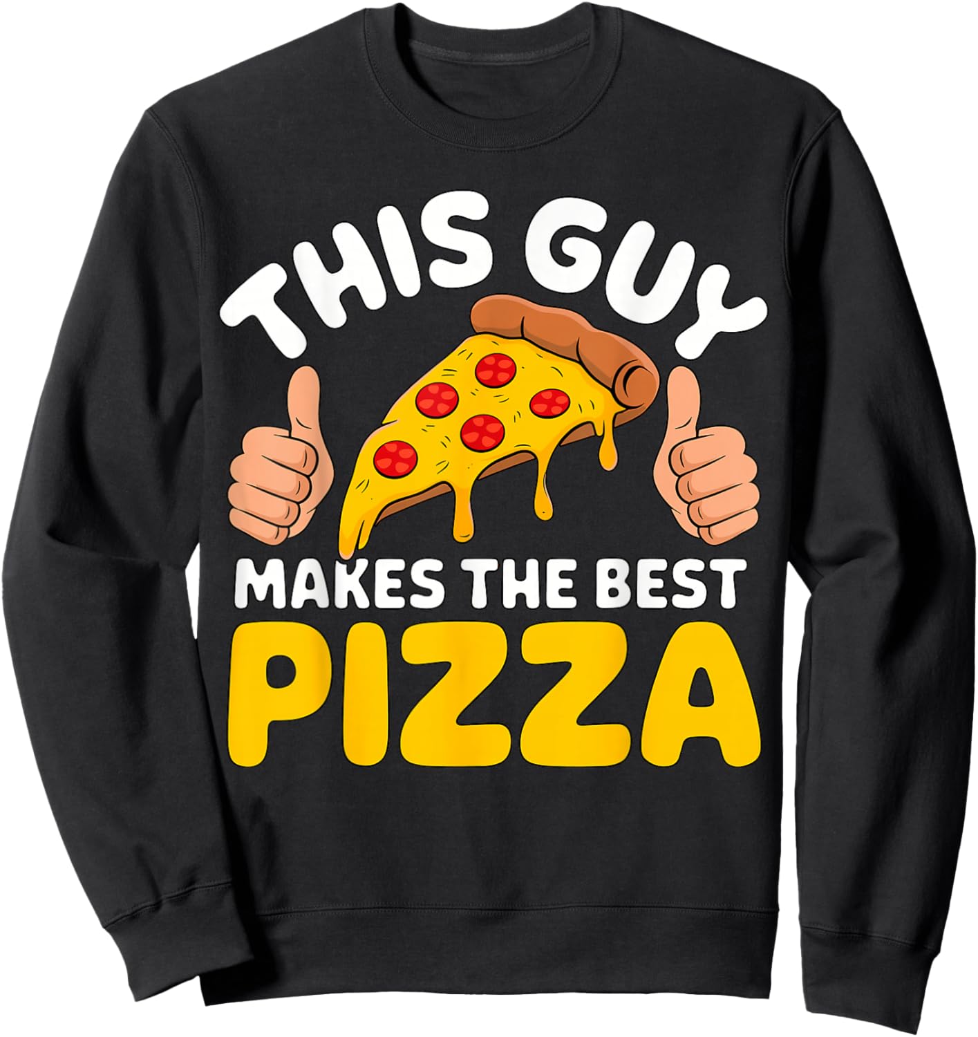 Pizza Baker This Guy Makes The Best Pizza Sweatshirt - Sweatshirt | Black
