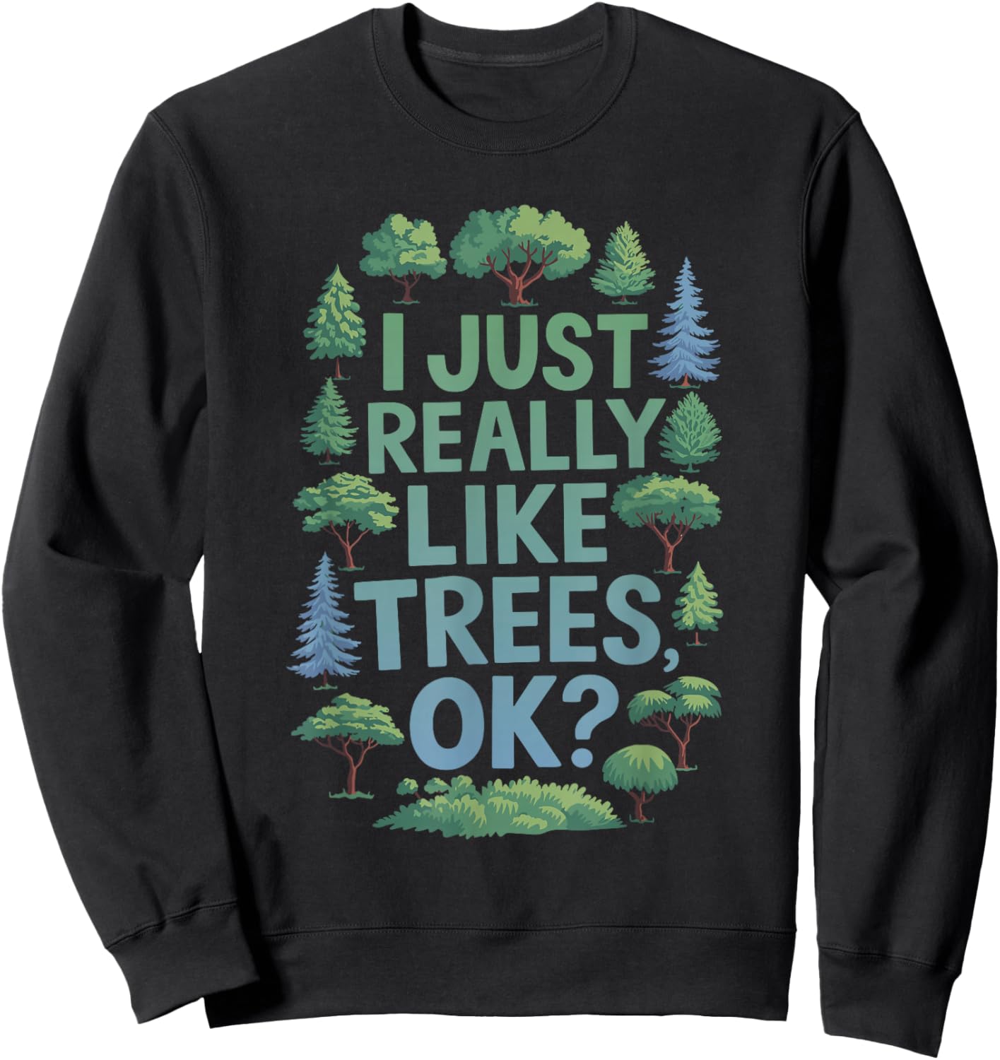 I Just Really Like Trees, OK? - Gardeners Forest Love Trees Sweatshirt - Sweatshirt | Black