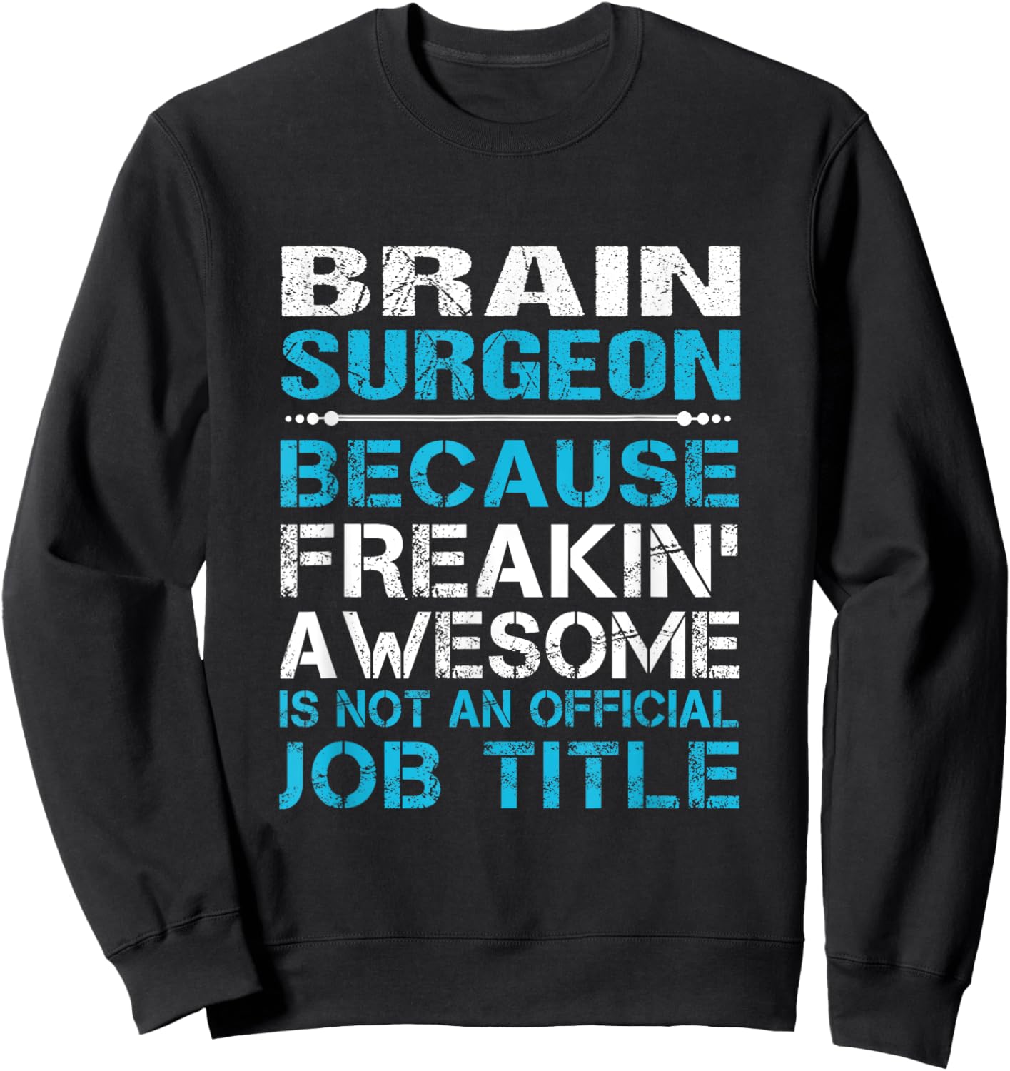 Brain Surgeon - Freaking Awesome Sweatshirt - Sweatshirt | Black