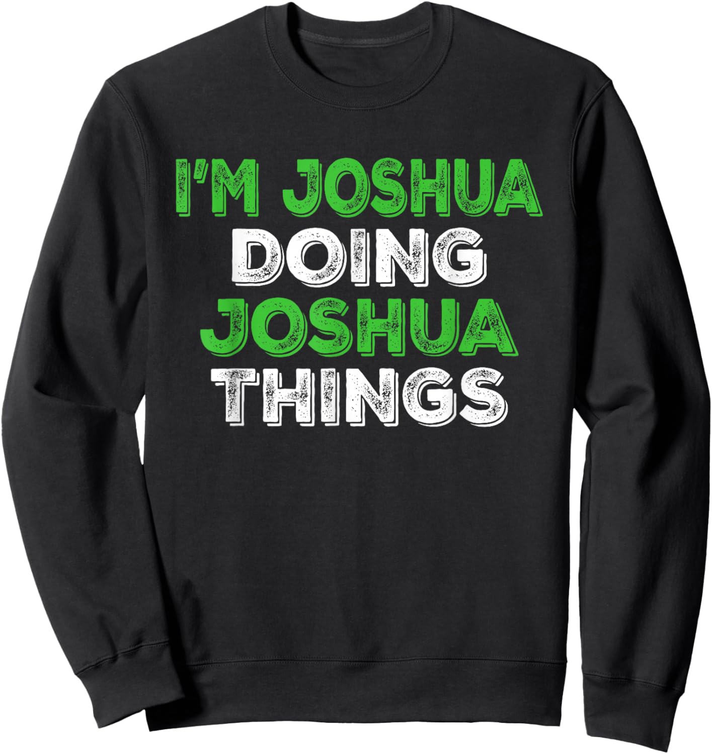 I'm Joshua Doing Joshua Things Funny Personalized First Name Sweatshirt - Sweatshirt | Black