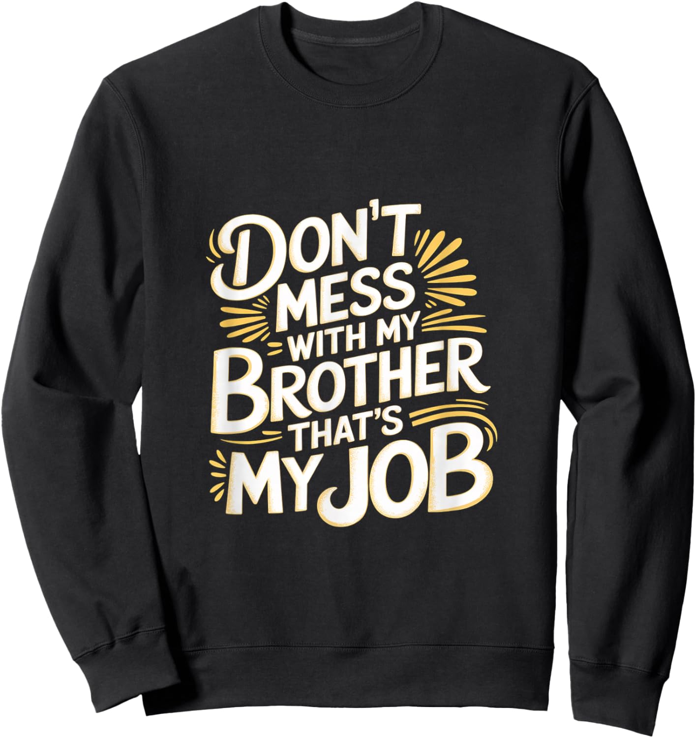 Don't Mess With My Brother That's My Job Sibling Bond Sweatshirt - Sweatshirt | Black