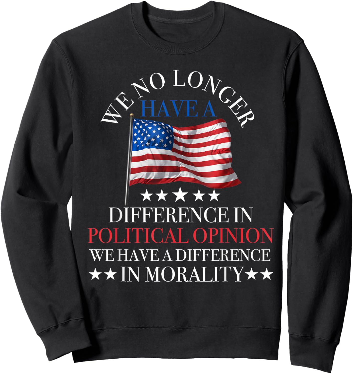 we no Longer Have a Difference in Political Opinion Politics Sweatshirt - Sweatshirt | Black