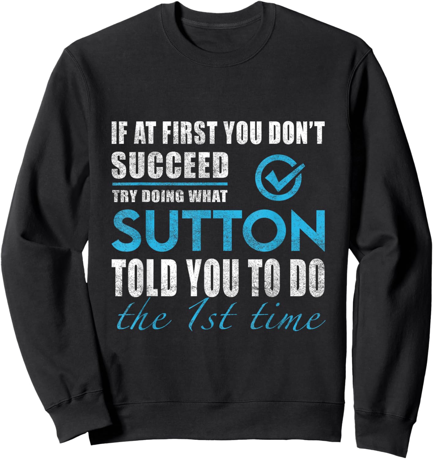 Sutton Name - Try What Sutton Told You To Do Sweatshirt - Sweatshirt | Black