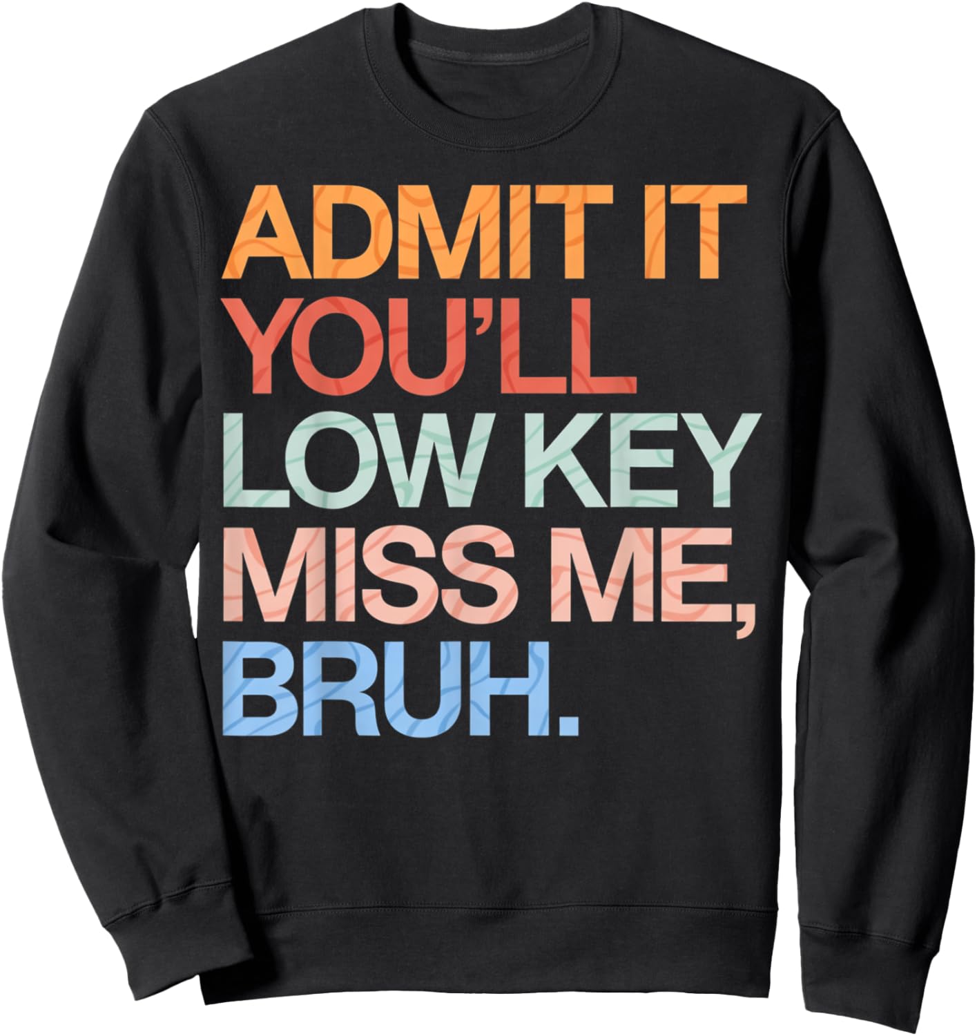 Admit It You'll Low Key Miss Me Bruh Funny Bruh Teacher Sweatshirt - Sweatshirt | Black