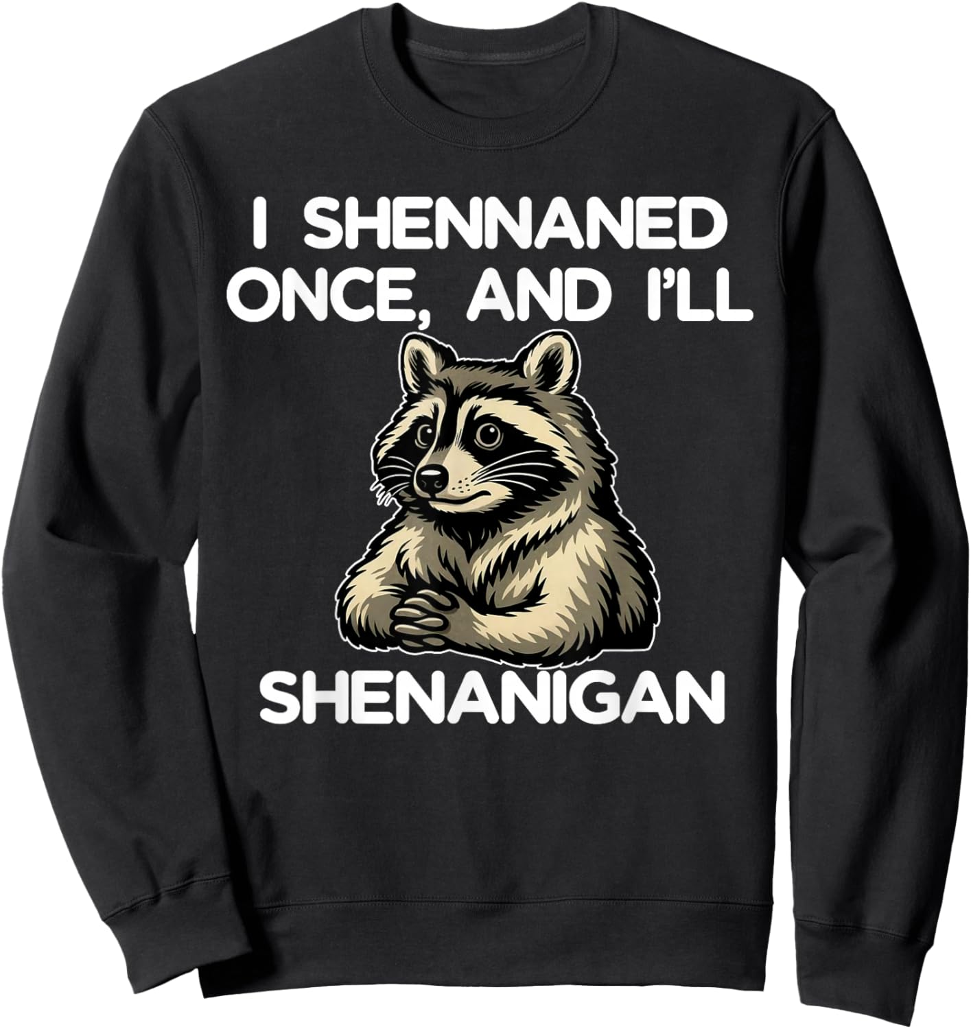 If I Shennaned Once I'll Shenanigan Raccoon St Patrick's Day Sweatshirt - Sweatshirt | Black