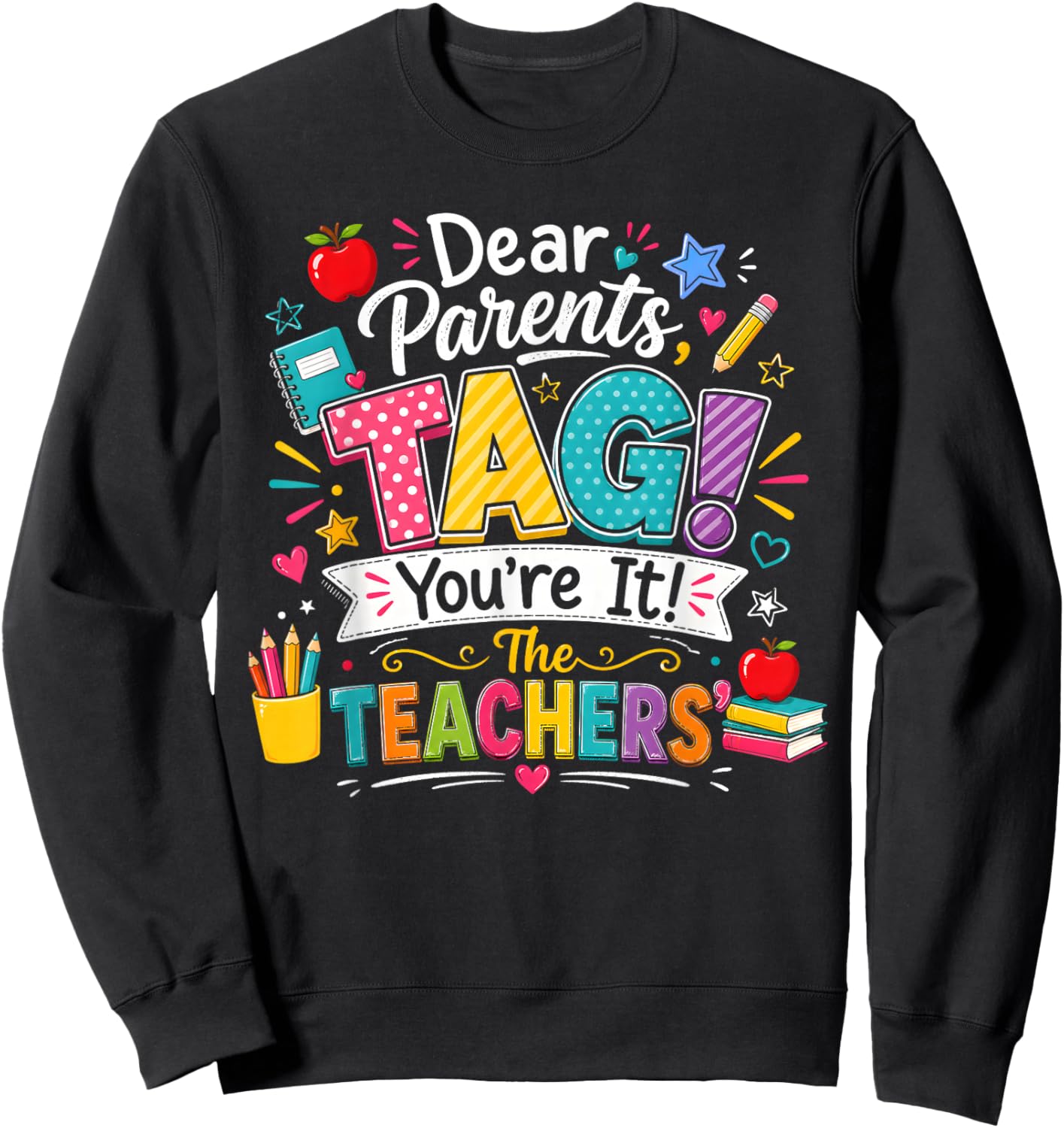 Dear Parents Tag You're It Love Last Day of School Teachers Sweatshirt - Sweatshirt | Black