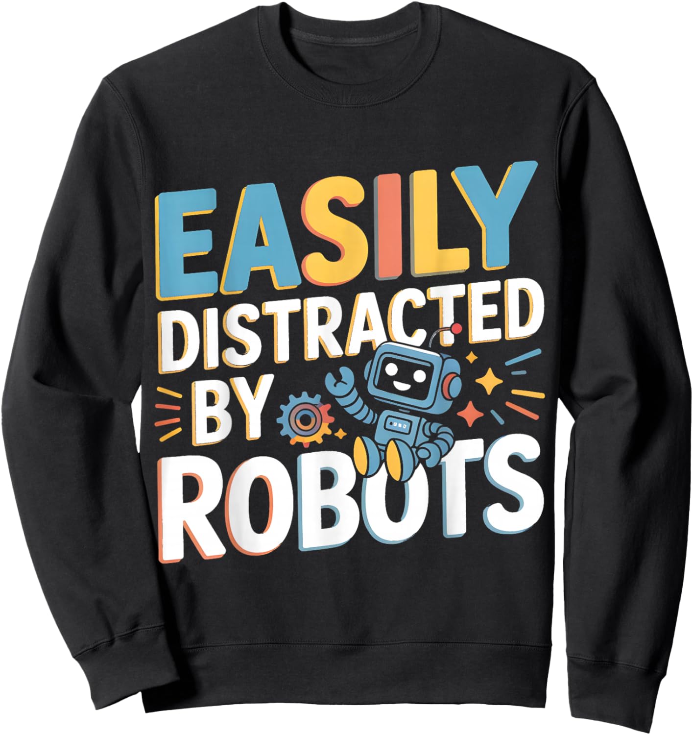 Easily Distracted By Robots Shirts Dad Mom Youth Robotics Sweatshirt - Sweatshirt | Black