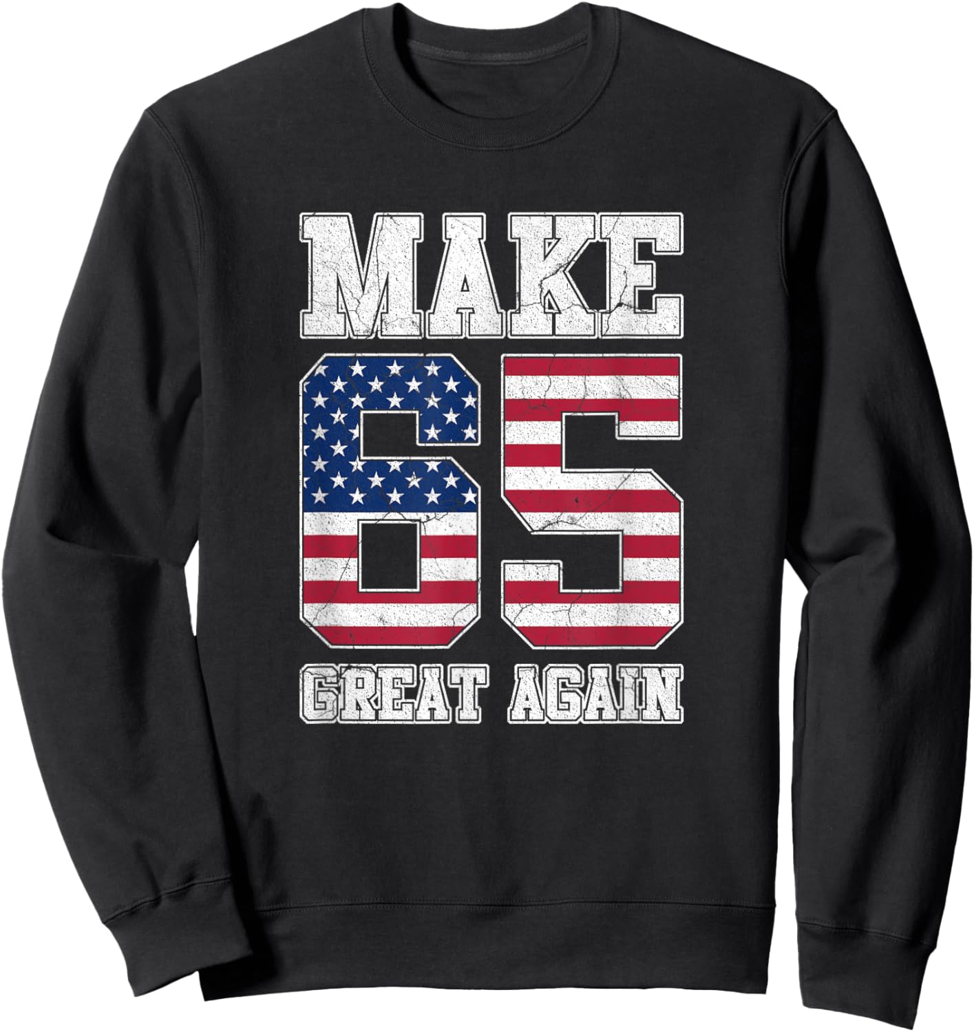 Make 65 Great Again 65th Birthday Patriotic 4th of July Sweatshirt - Sweatshirt | Black