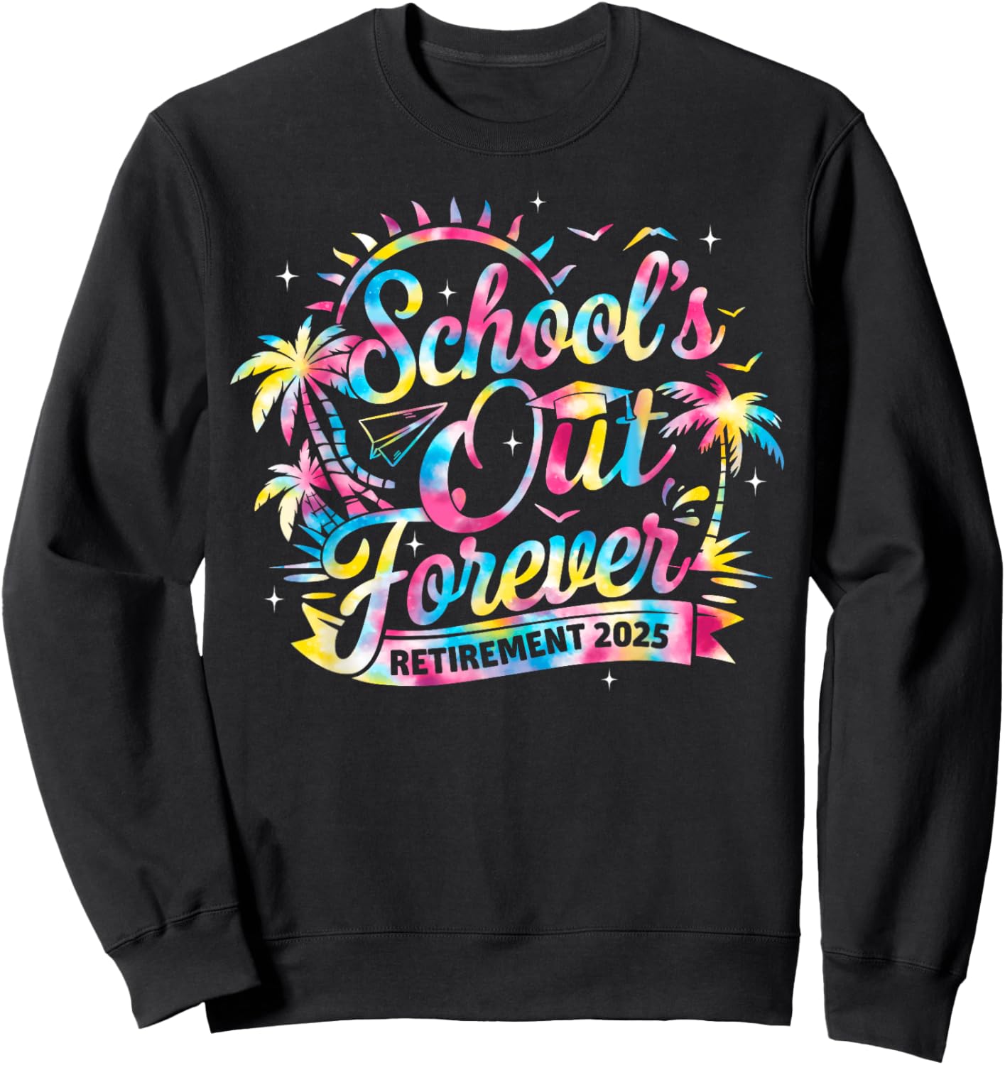 Retired Teacher School's Out Forever Retirement 2025 Tie Dye Sweatshirt - Sweatshirt | Black
