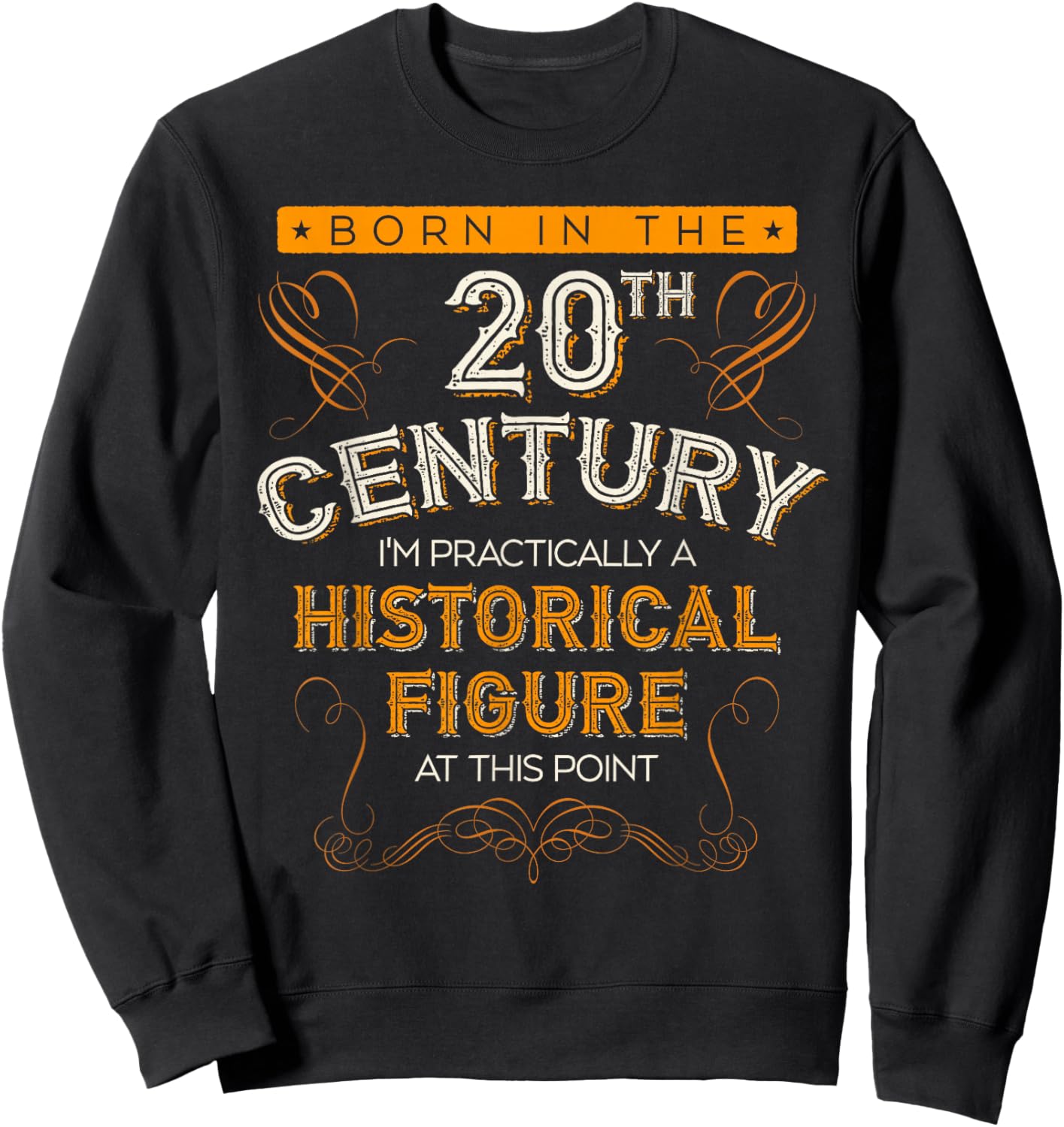 Born In The 20th Century, 1900s Funny Historical Figure Joke Sweatshirt - Sweatshirt | Black