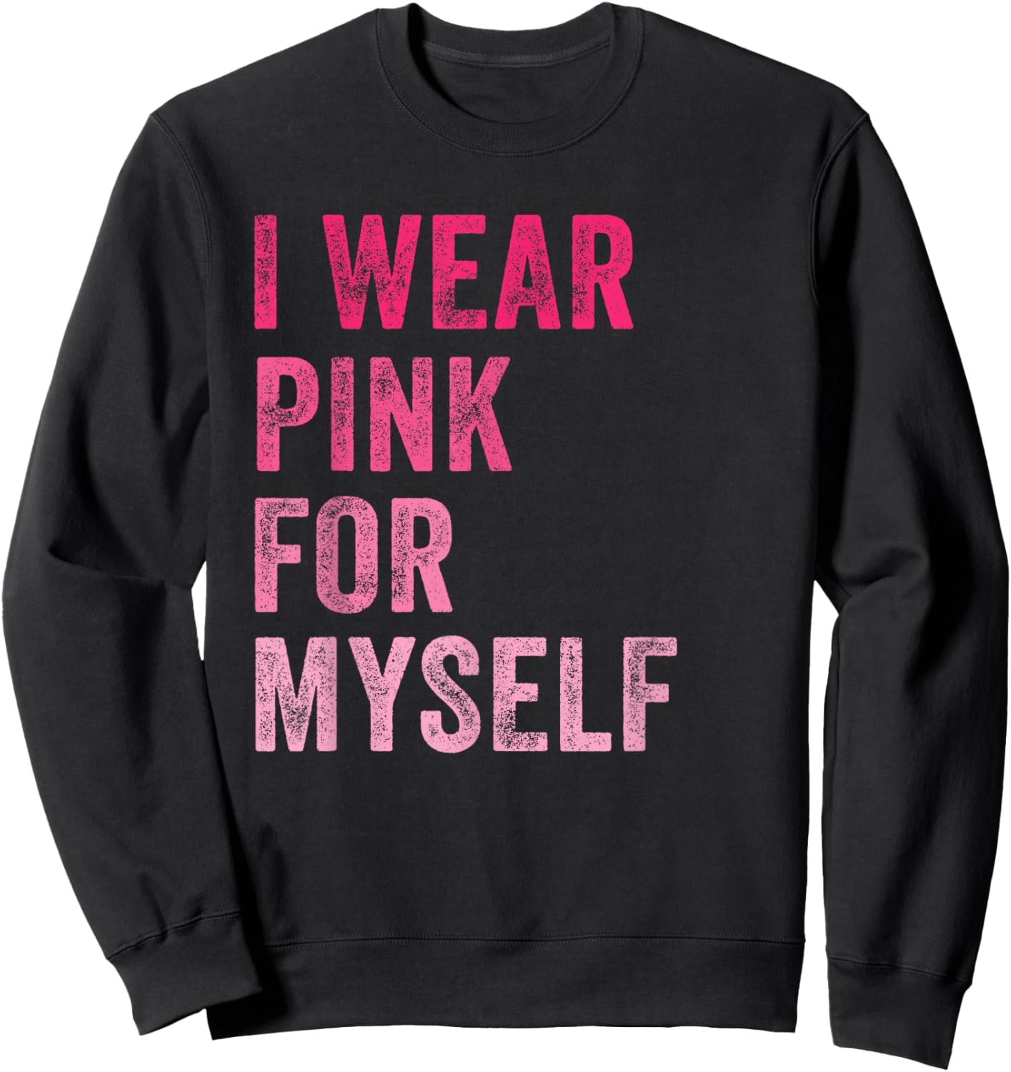 Breast Cancer Awareness I Wear Pink for Myself Women Sweatshirt - Sweatshirt | Black