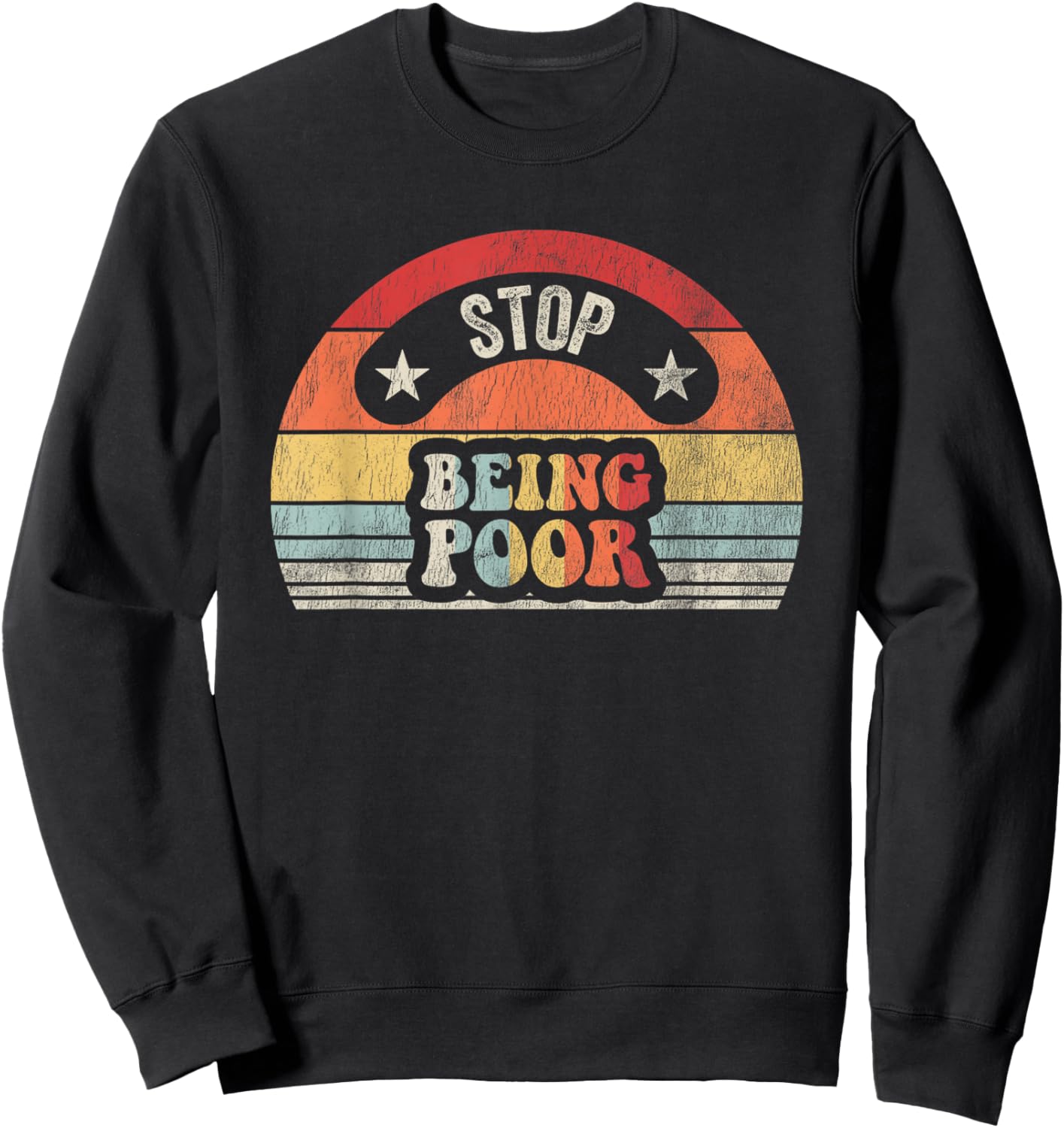 Stop Being Poor Funny Retro Vintage Style Sweatshirt - Sweatshirt | Black