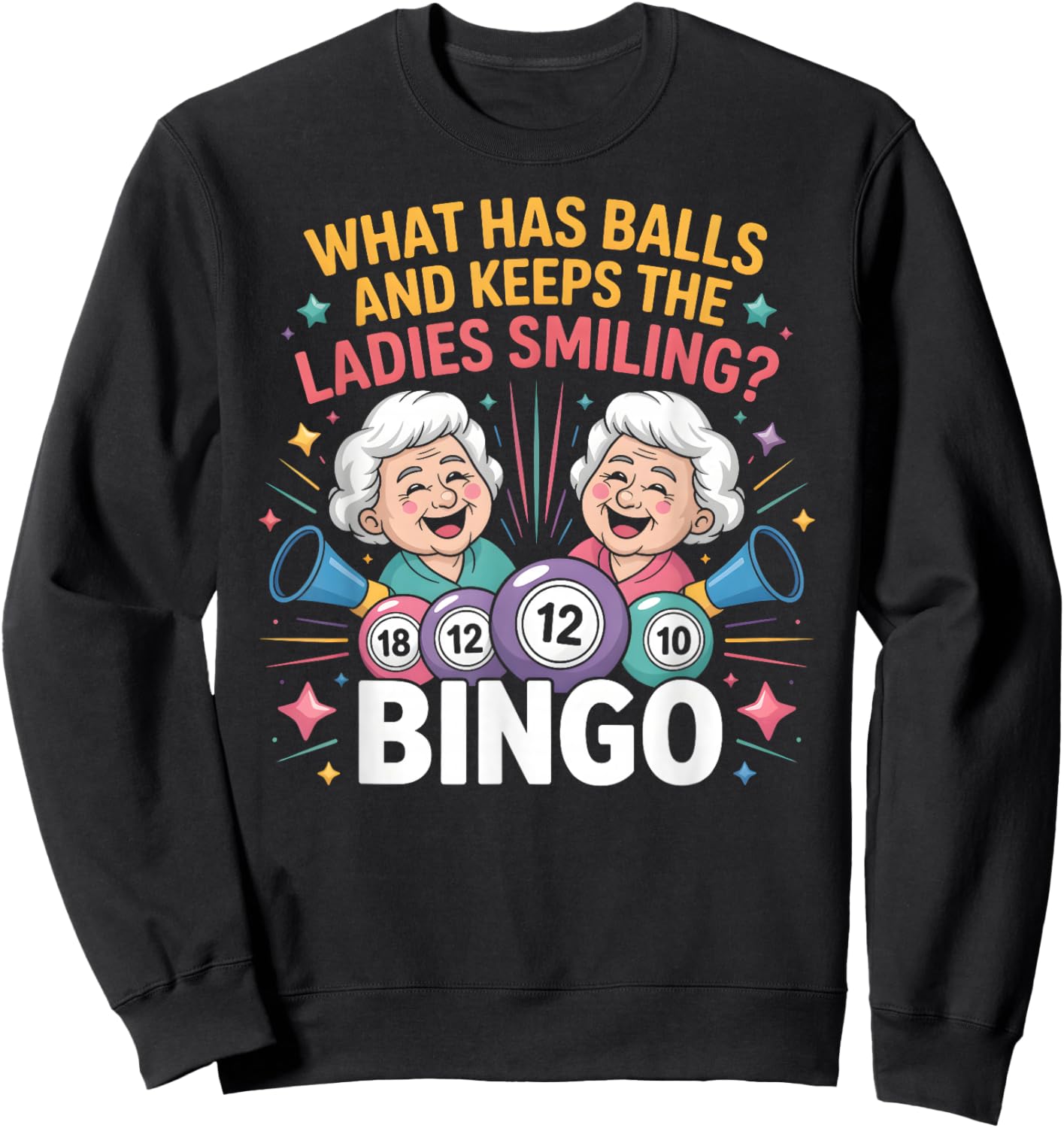 What Has Balls and Keeps The Ladies Smiling Bingo Sweatshirt - Sweatshirt | Black