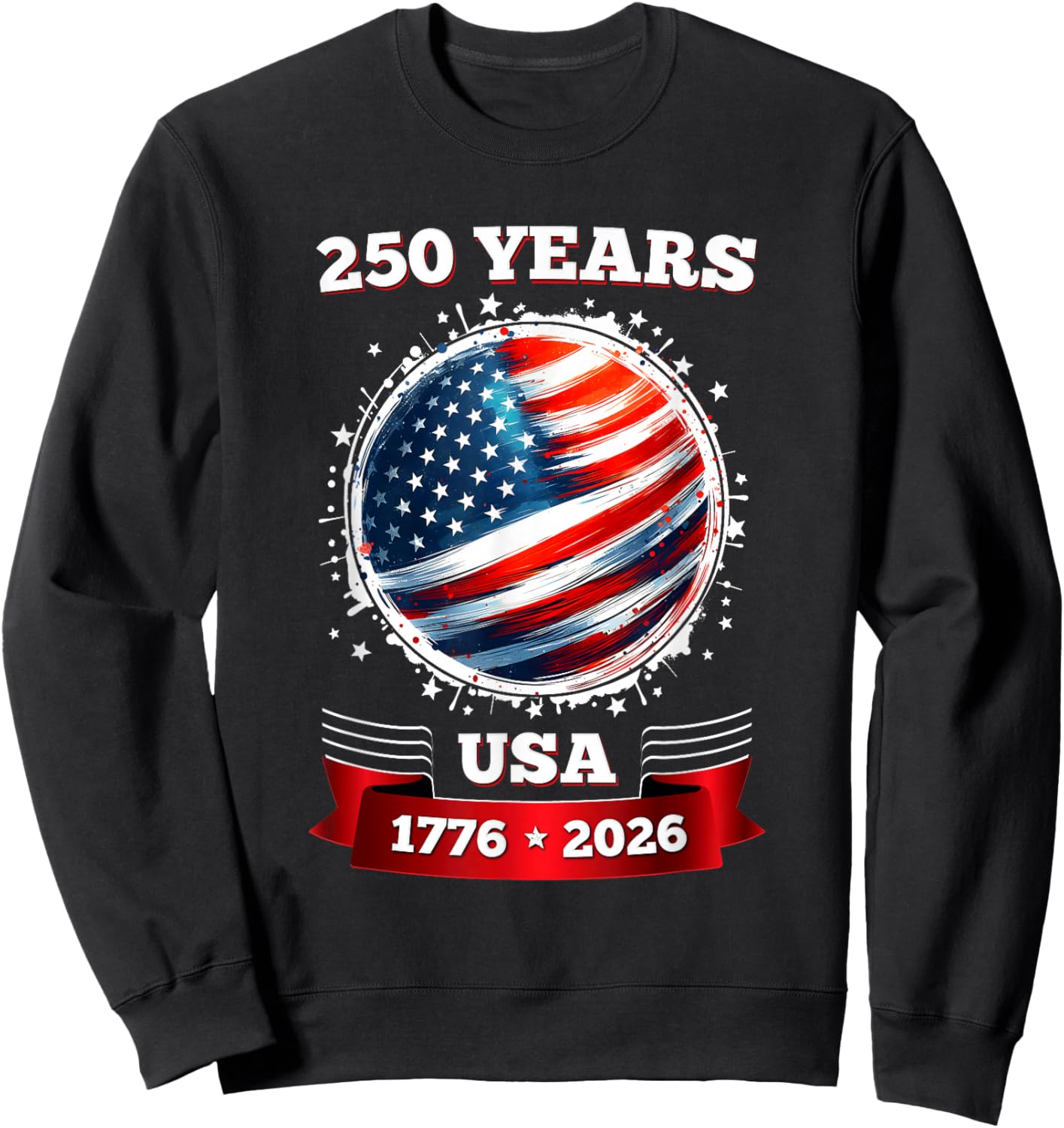 250 Years America Anniversary 250th Independence Day Flag Sweatshirt - Sweatshirt | Black