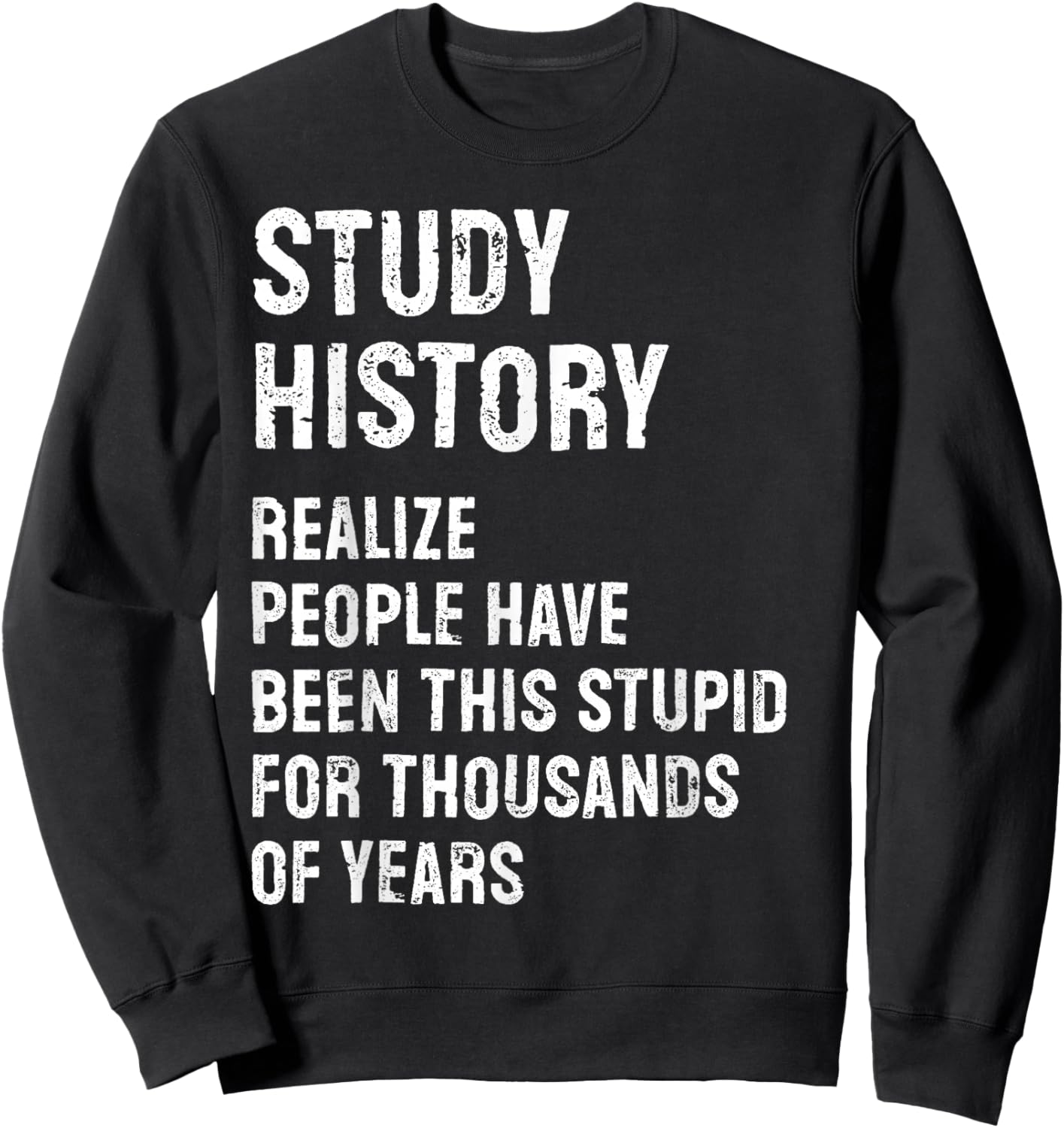 Study History Teacher Funny Sweatshirt - Sweatshirt | Black