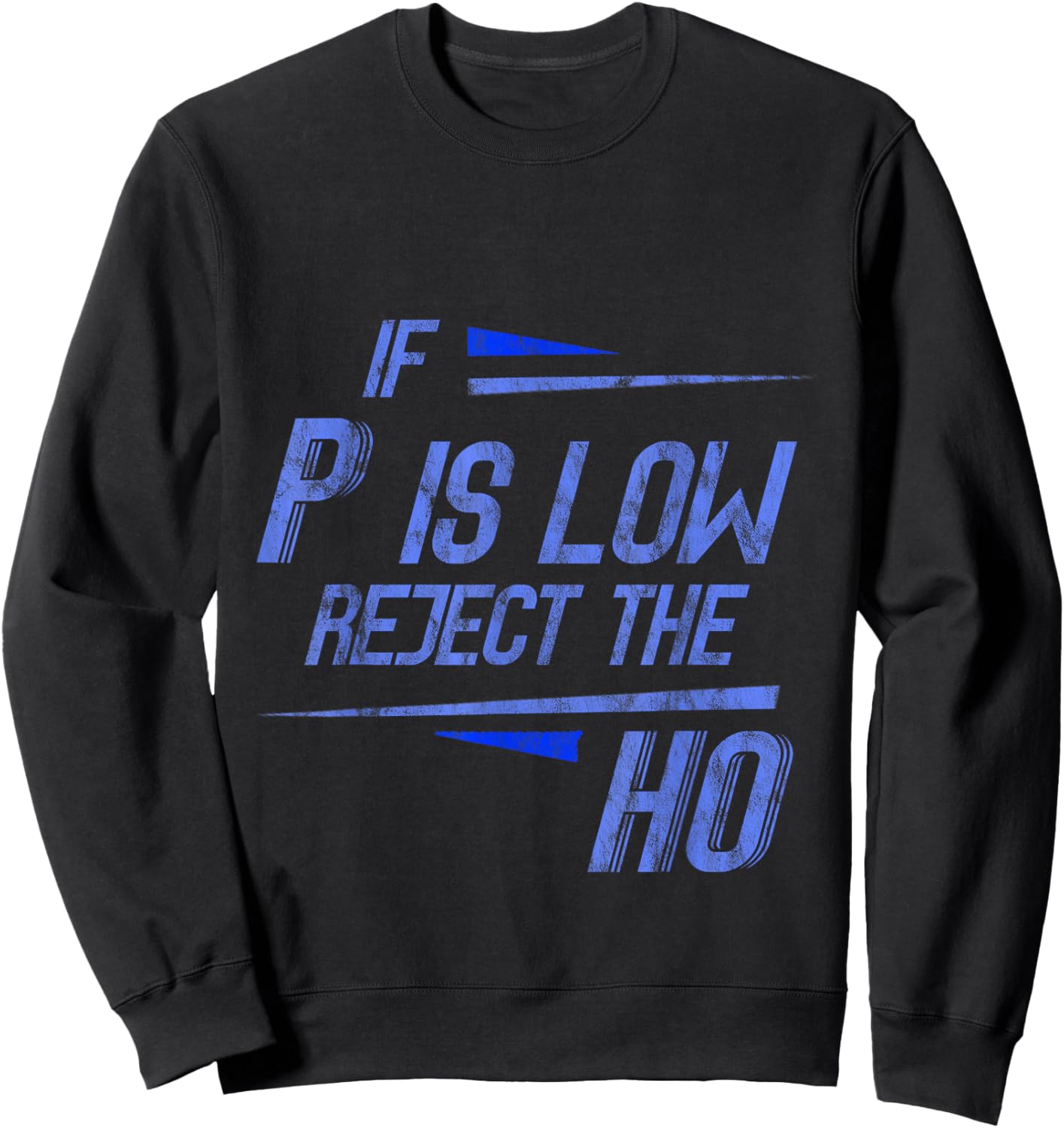 If P Is Low Reject The HO Statistics Hypothesis Sweatshirt - Sweatshirt | Black
