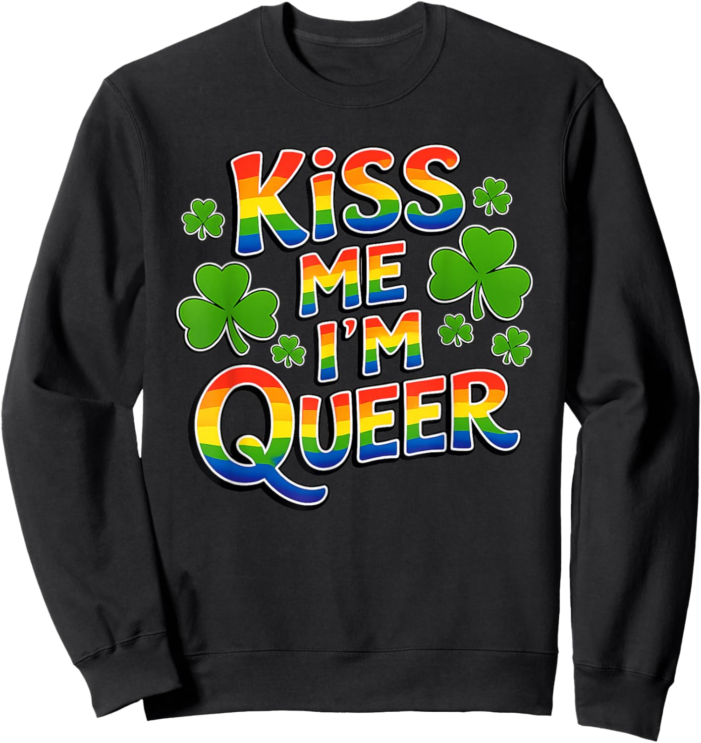 Kiss Me I’m Queer Rainbow St. Paddy’s Day Fun Sweatshirt - Sweatshirt | Black