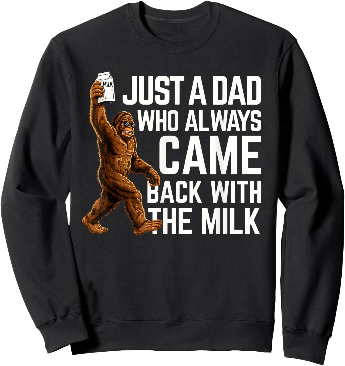 Bigfoot Papa, Just A Dad Who Always Came Back with The Milk Sweatshirt - Sweatshirt | Black