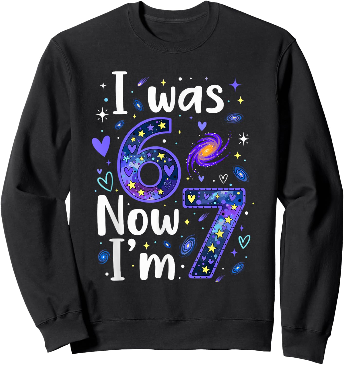 7 Years Old Birthday I was 6 Now I'm 7 6 7 Funny Kids Girls Sweatshirt - Sweatshirt | Black