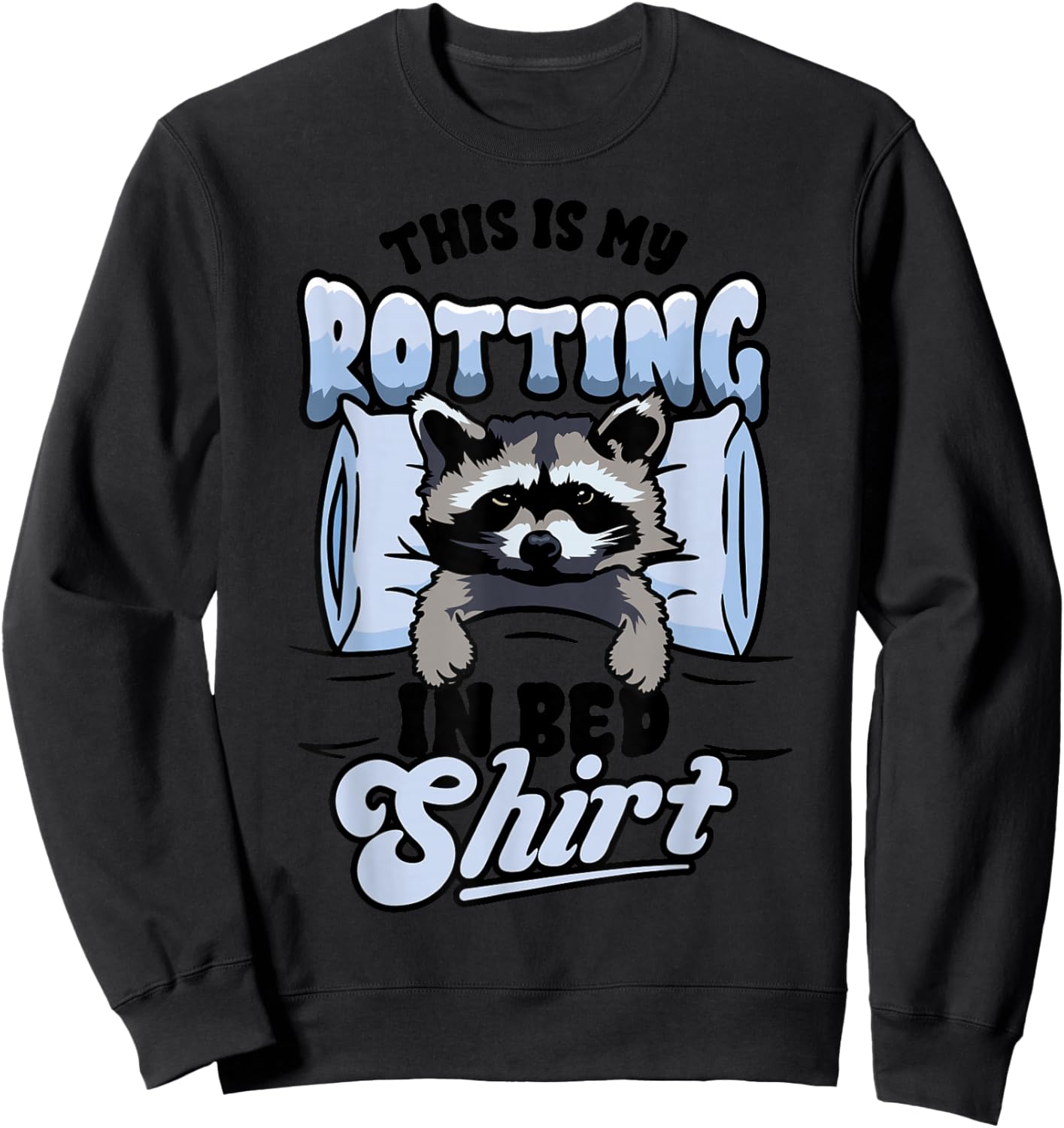 Funny Raccoon Meme This Is My Rotting In Bed Sweatshirt - Sweatshirt | Black
