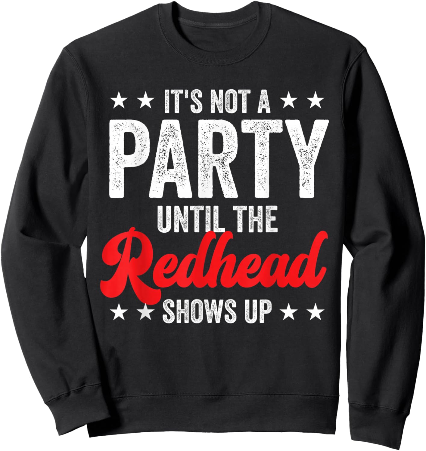 Funny Ginger It's Not A Party Until The Redhead Shows Up Sweatshirt - Sweatshirt | Black