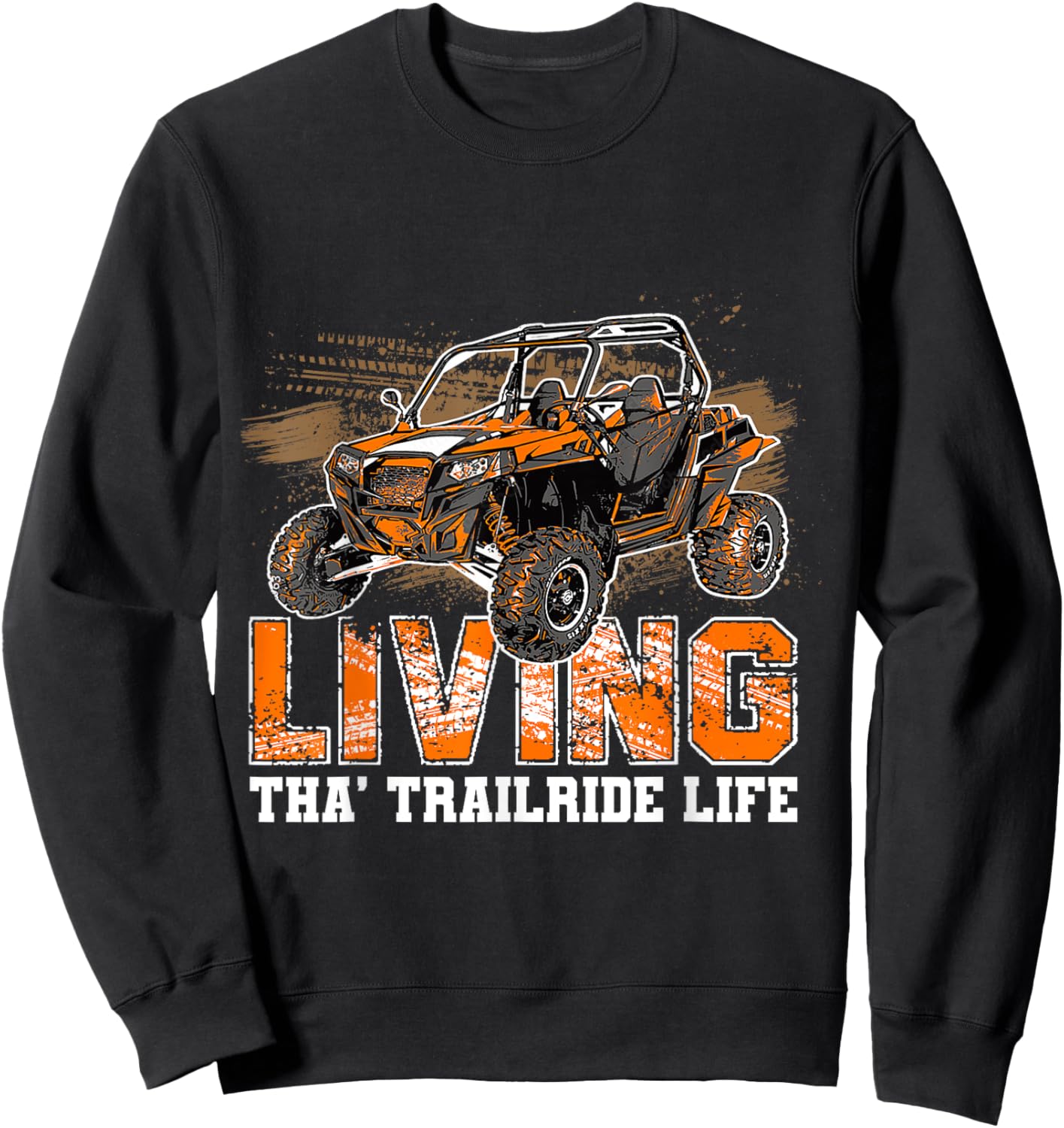 SXS UTV Living Tha' Trailride Life Adventure Trails Explorer Sweatshirt - Sweatshirt | Black