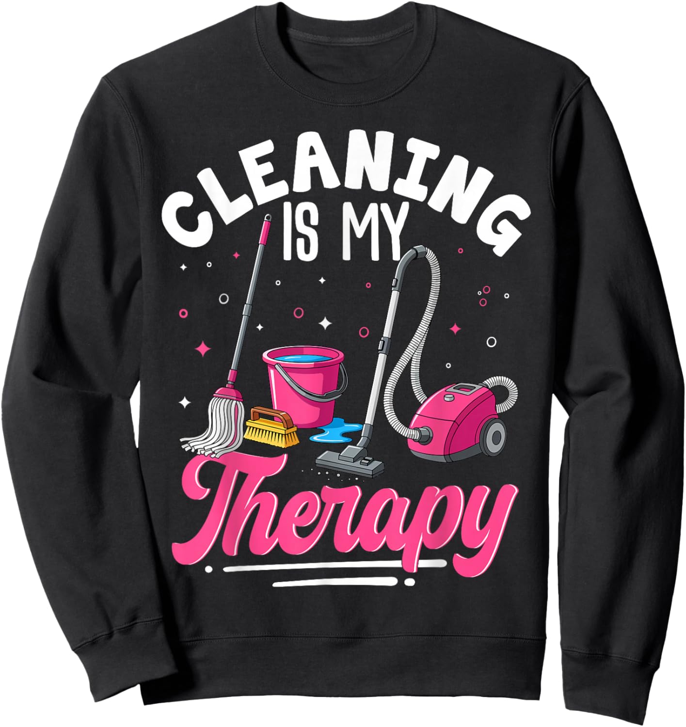 Cleaning is My Therapy Funny Housekeeping Cleaning Lady Sweatshirt - Sweatshirt | Black