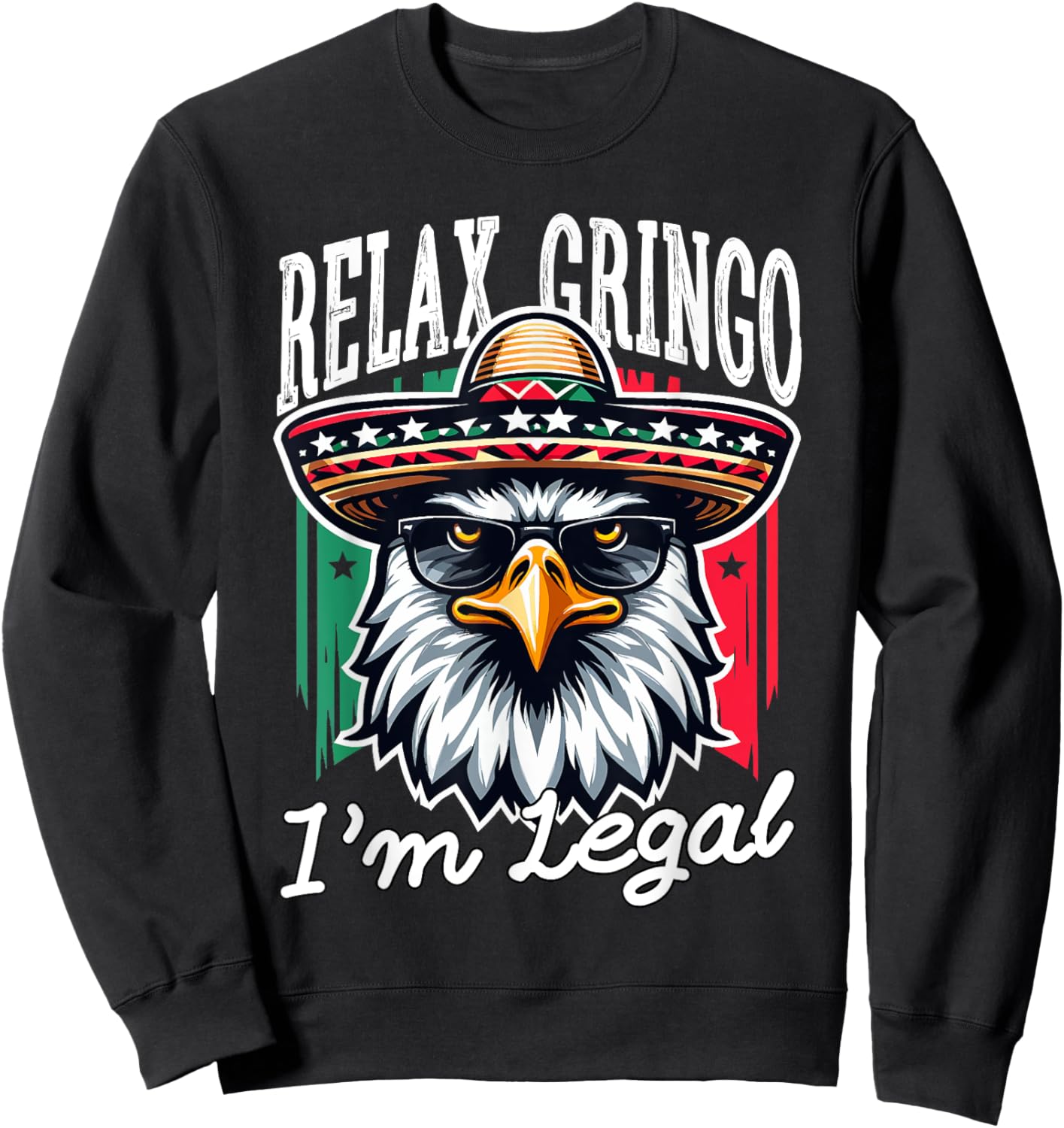Relax Gringo Im Legal Mexican Eagle Immigrant 4th Of July Sweatshirt - Sweatshirt | Black