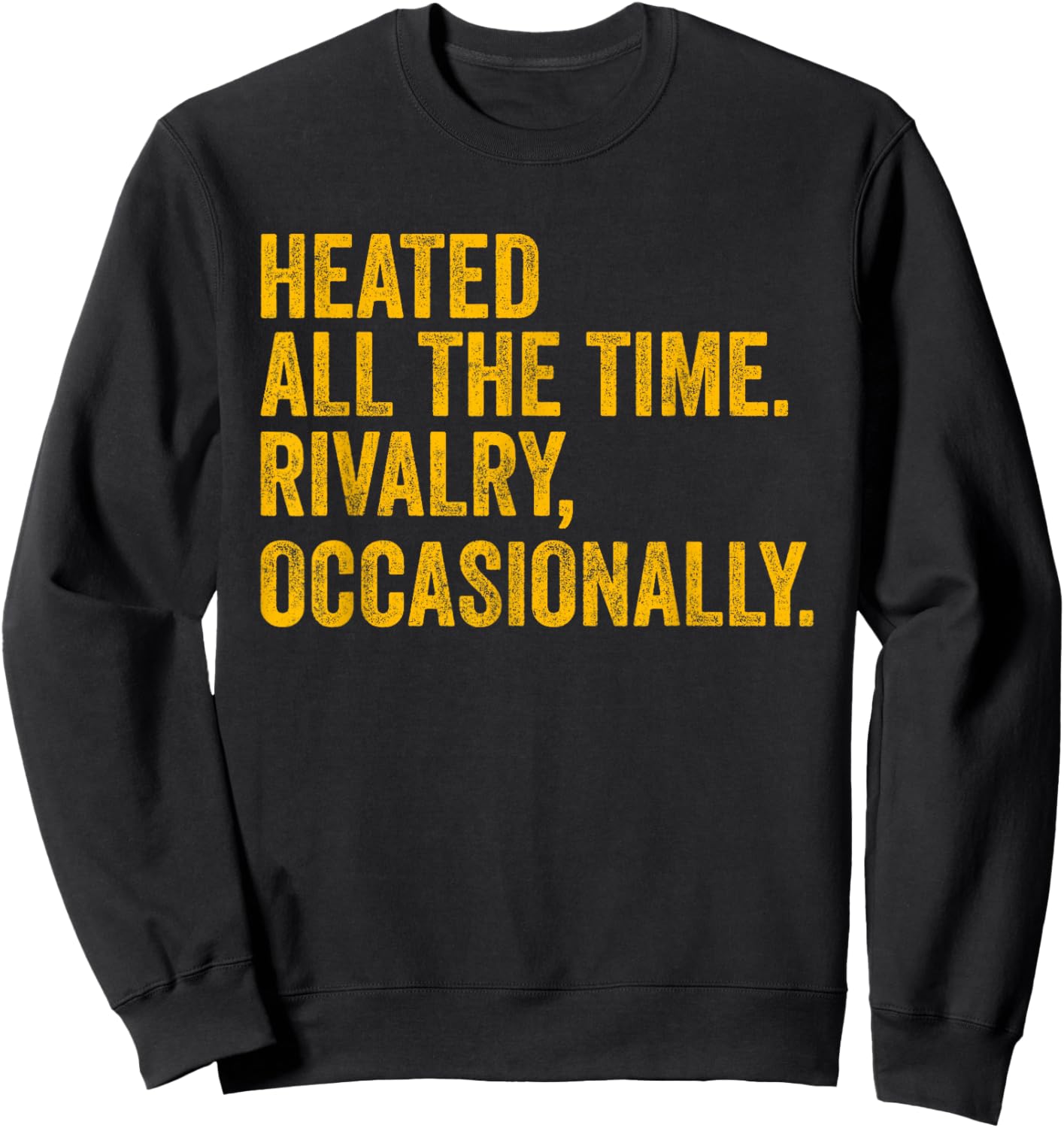 Funny Heated All The Time Rivalry Occasionally Sweatshirt - Sweatshirt | Black