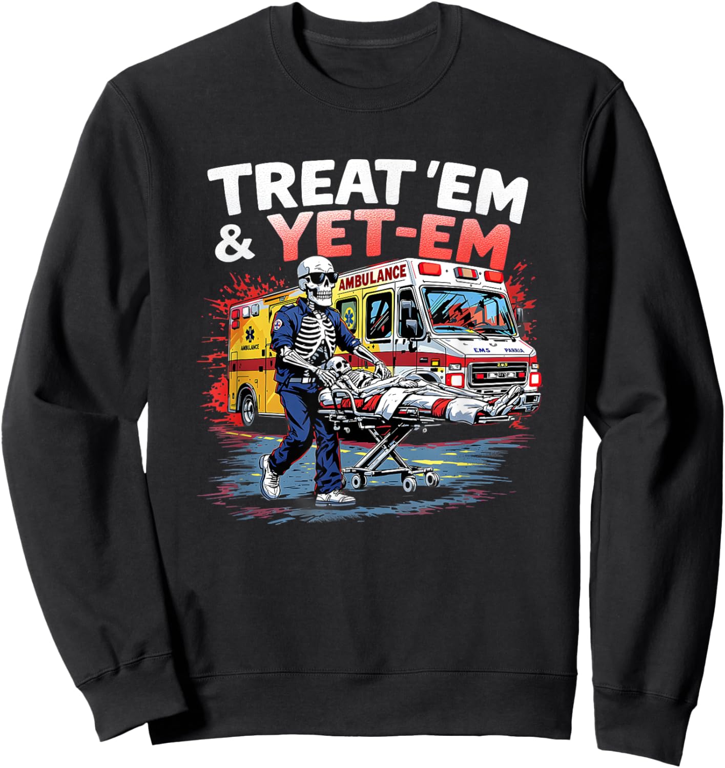 treat em and yeet em Funny Ambulance EMS Paramedic Sweatshirt - Sweatshirt | Black