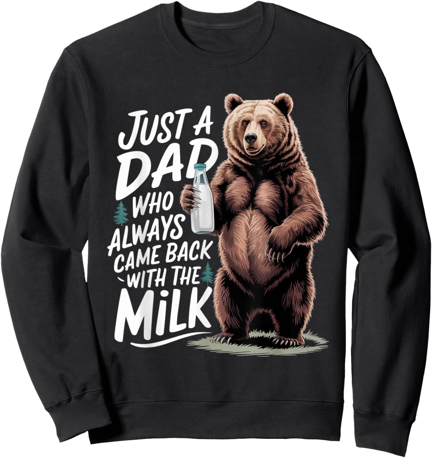 Just a dad who always came back with the milk Funny bear Sweatshirt - Sweatshirt | Black