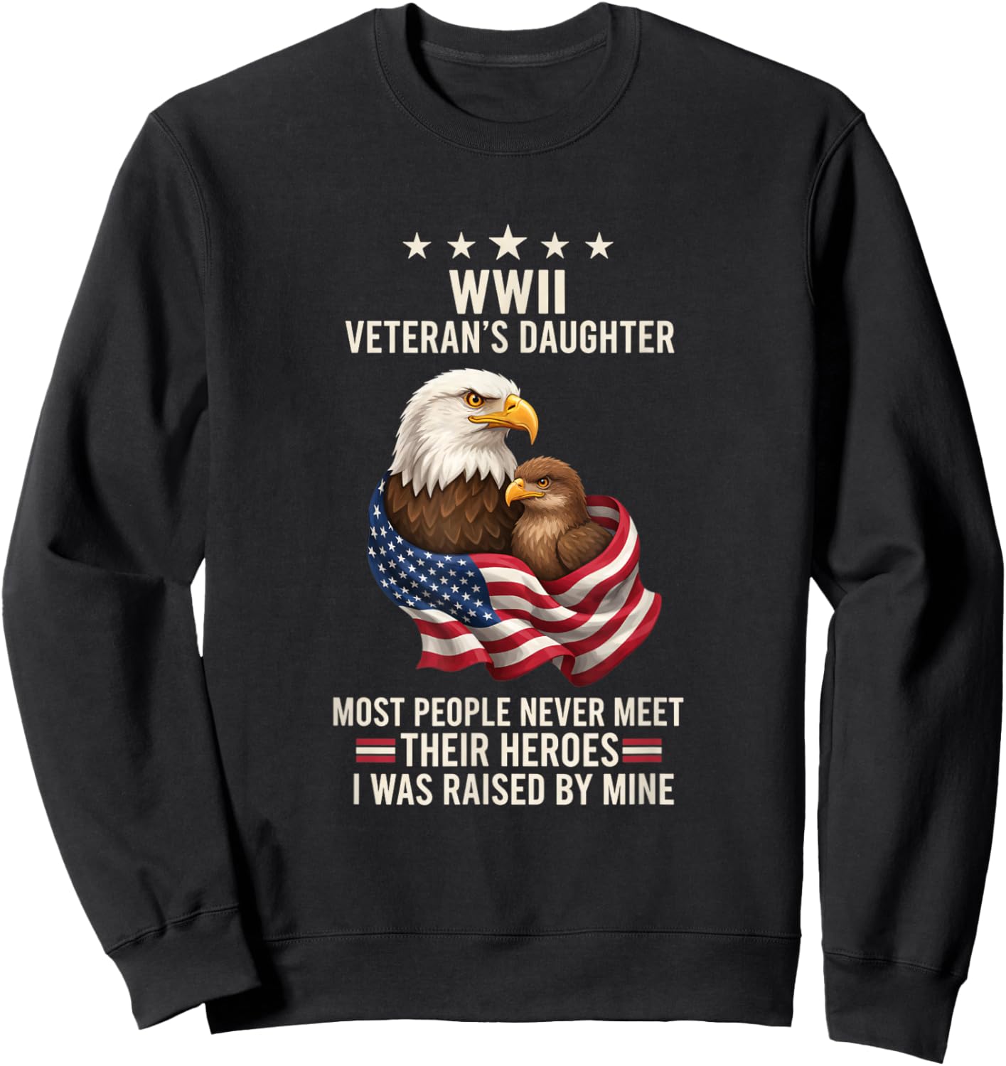 Bird WWII Veteran's Daughter Eagle & Flag, I was Raised By Sweatshirt - Sweatshirt | Black