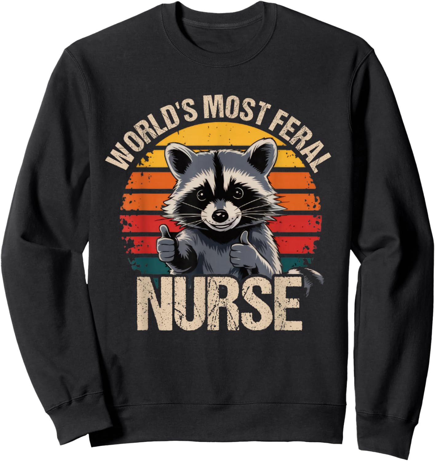 World's Most Feral Nurse Cute Retro Vintage Raccoon Sweatshirt - Sweatshirt | Black