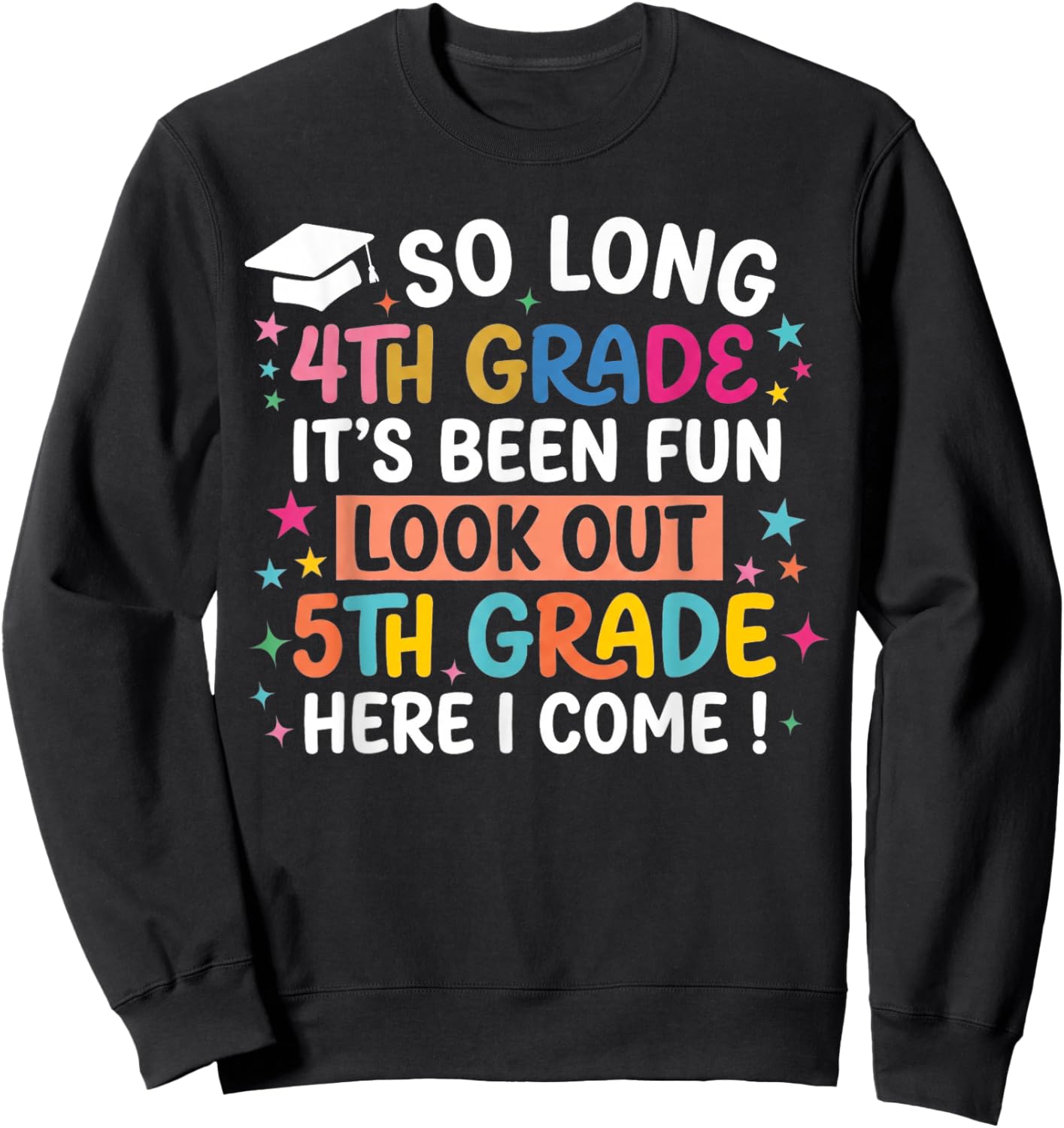 So Long 4th Grade Look Out 5th Grade Here I Come Sweatshirt - Sweatshirt | Black