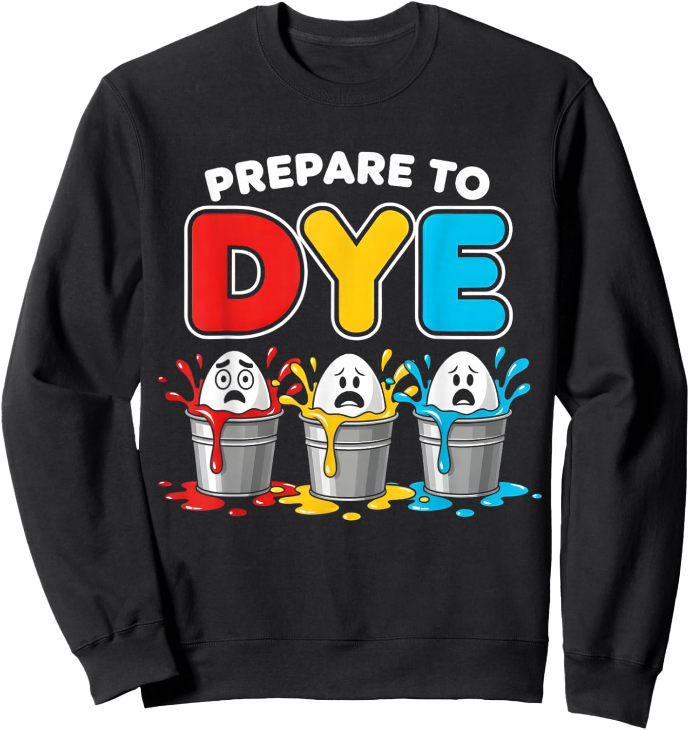 Prepare to Dye Funny Easter Men Women Boys Girl Sweatshirt - Sweatshirt | Black