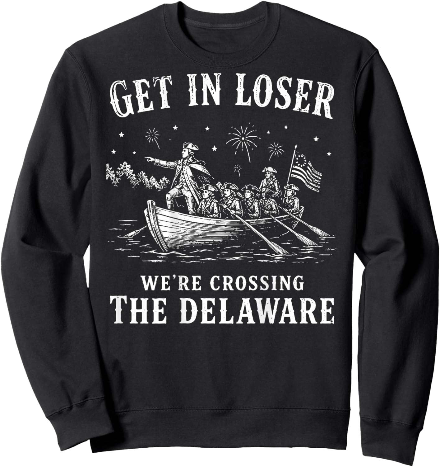 (On Back) Get in Loser We're Crossing The Delaware 4th July Sweatshirt - Sweatshirt | Black