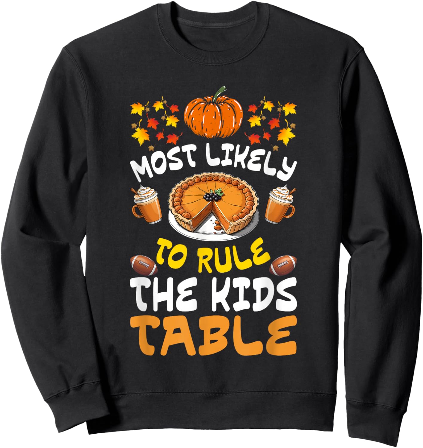 Funny Family Thanksgiving Most Likely To Rule The Kids Table Sweatshirt - Sweatshirt | Black