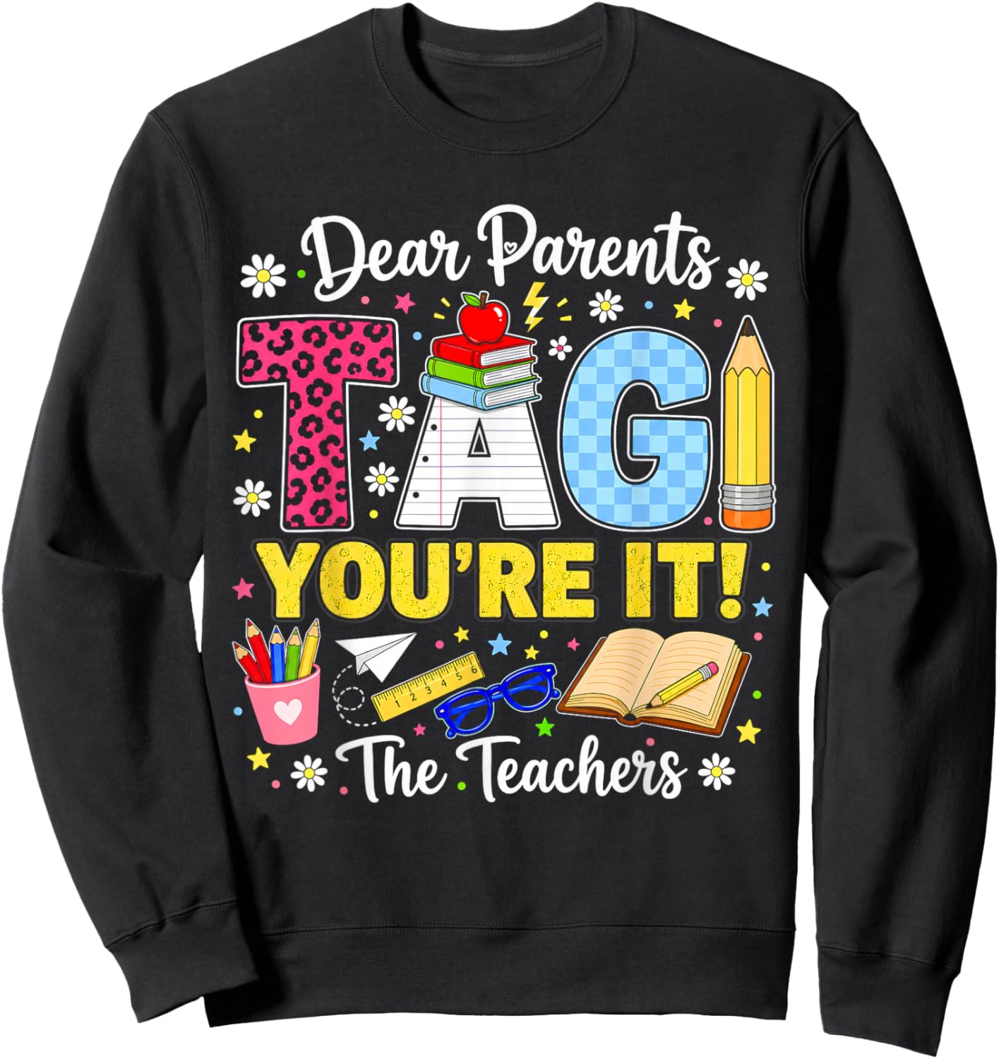 Dear Parents Tag You're It Love Teachers Last Day of School Sweatshirt - Sweatshirt | Black