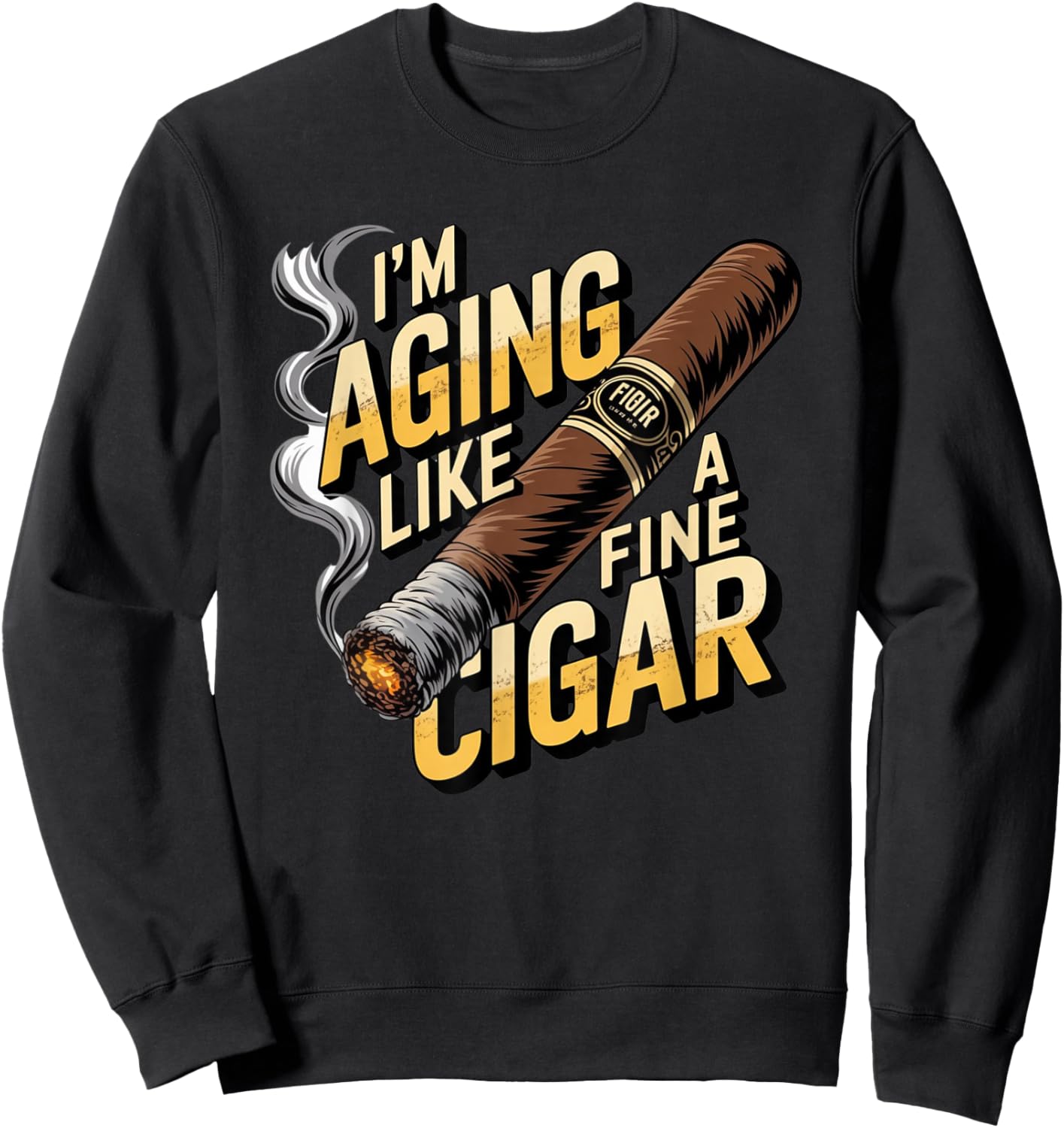 I'm Aging Like A Fine Cigar Funny Fathers Day Sweatshirt - Sweatshirt | Black