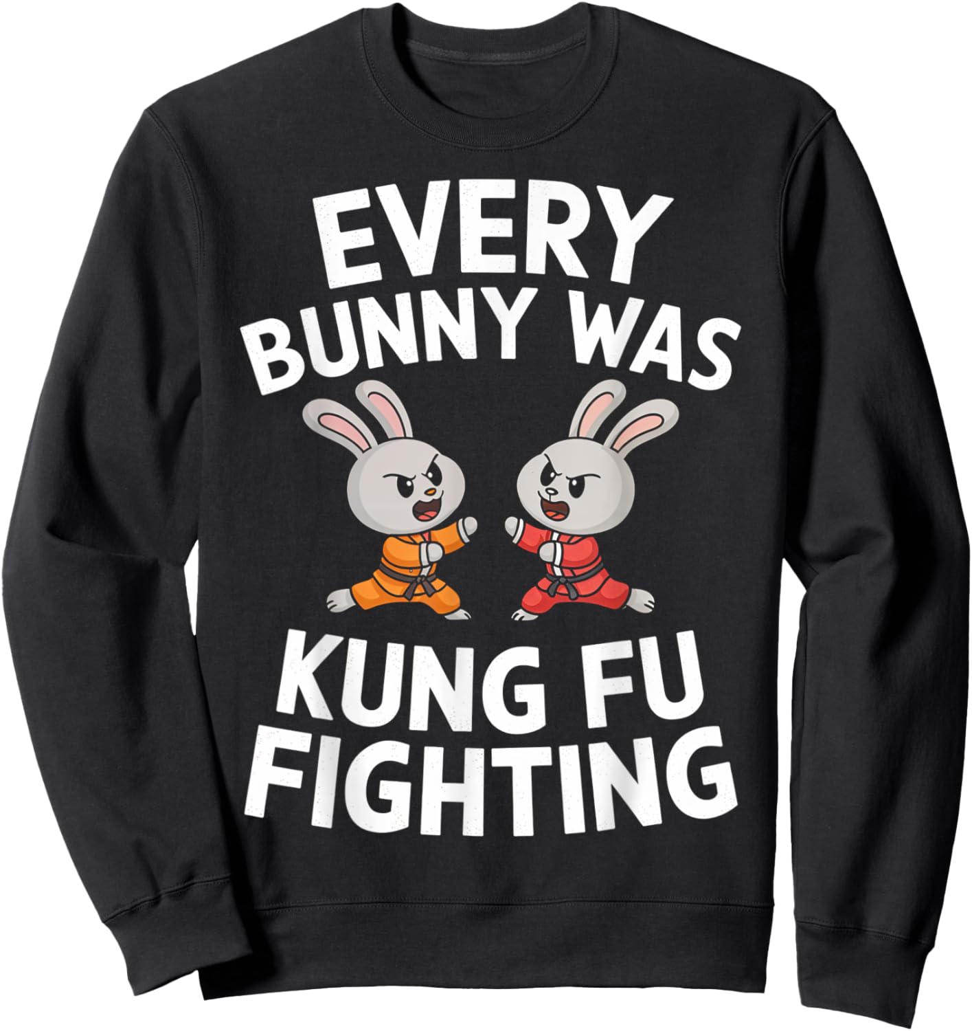 Every Bunny Was Kung Fu Fighting Funny Martial Arts Sweatshirt - Sweatshirt | Black