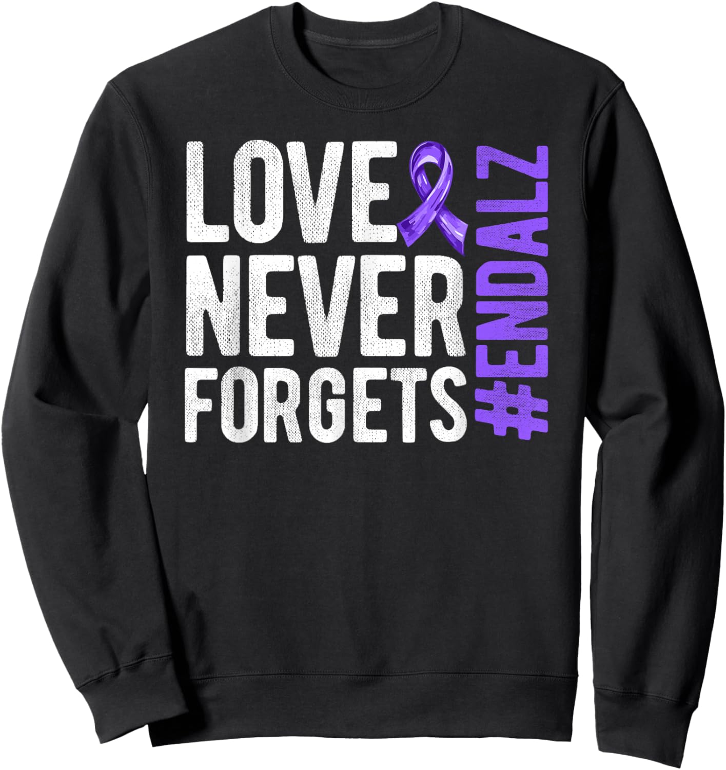End ALZ Alzheimer's Awareness Dementia Love Never Forgets Sweatshirt - Sweatshirt | Black