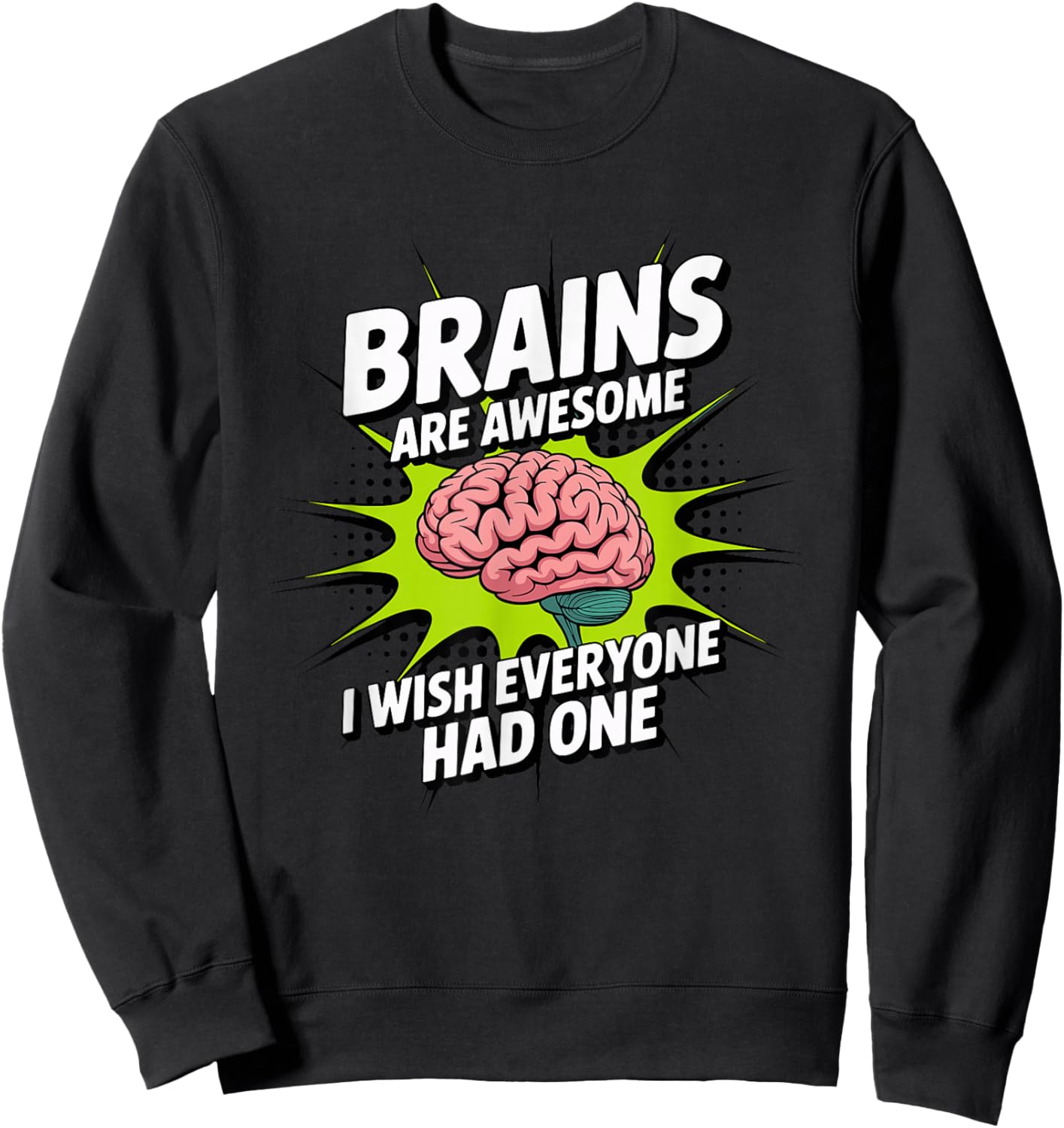 Brains are Awesome I Wish Everyone Had One Funny Sarcasm Sweatshirt - Sweatshirt | Black