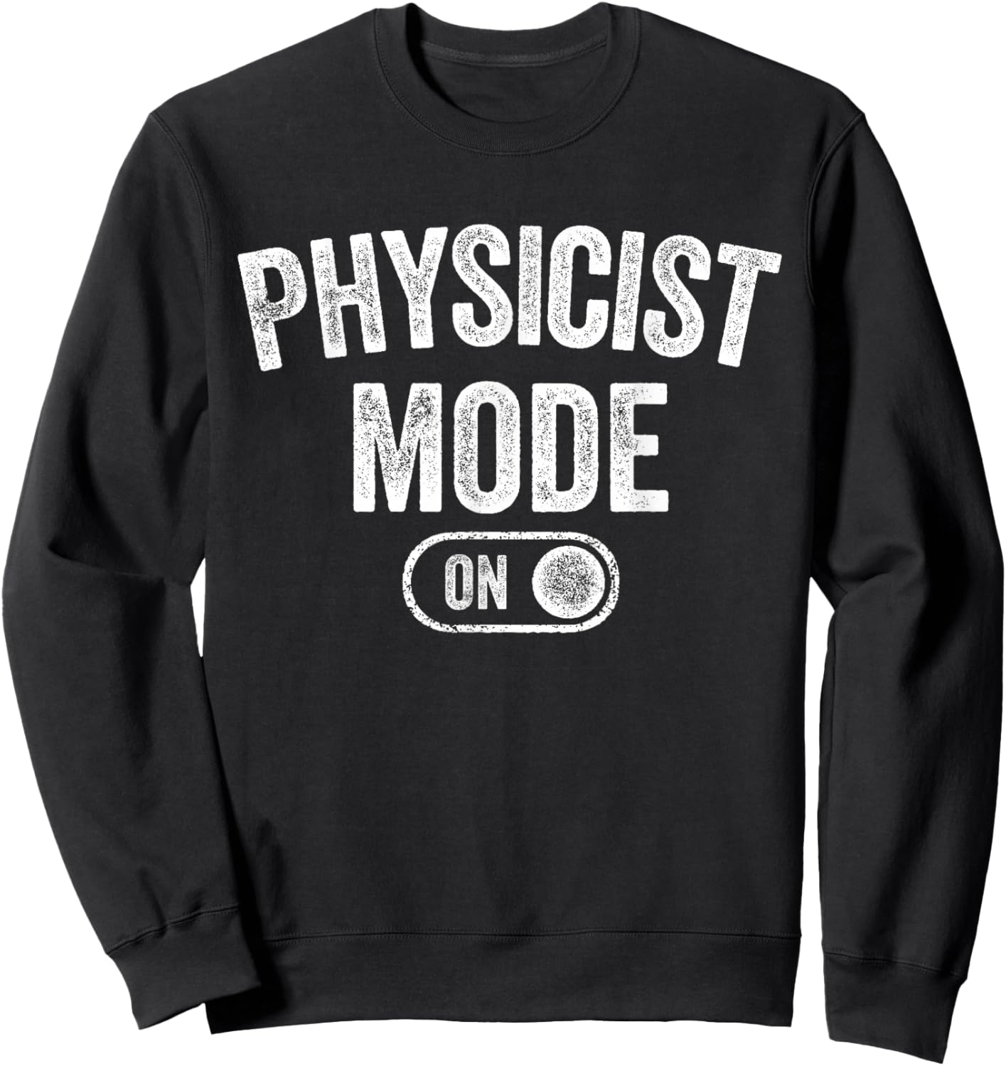 Physicist Mode On Funny Science Lover Gift Scientist Sweatshirt - Sweatshirt | Black