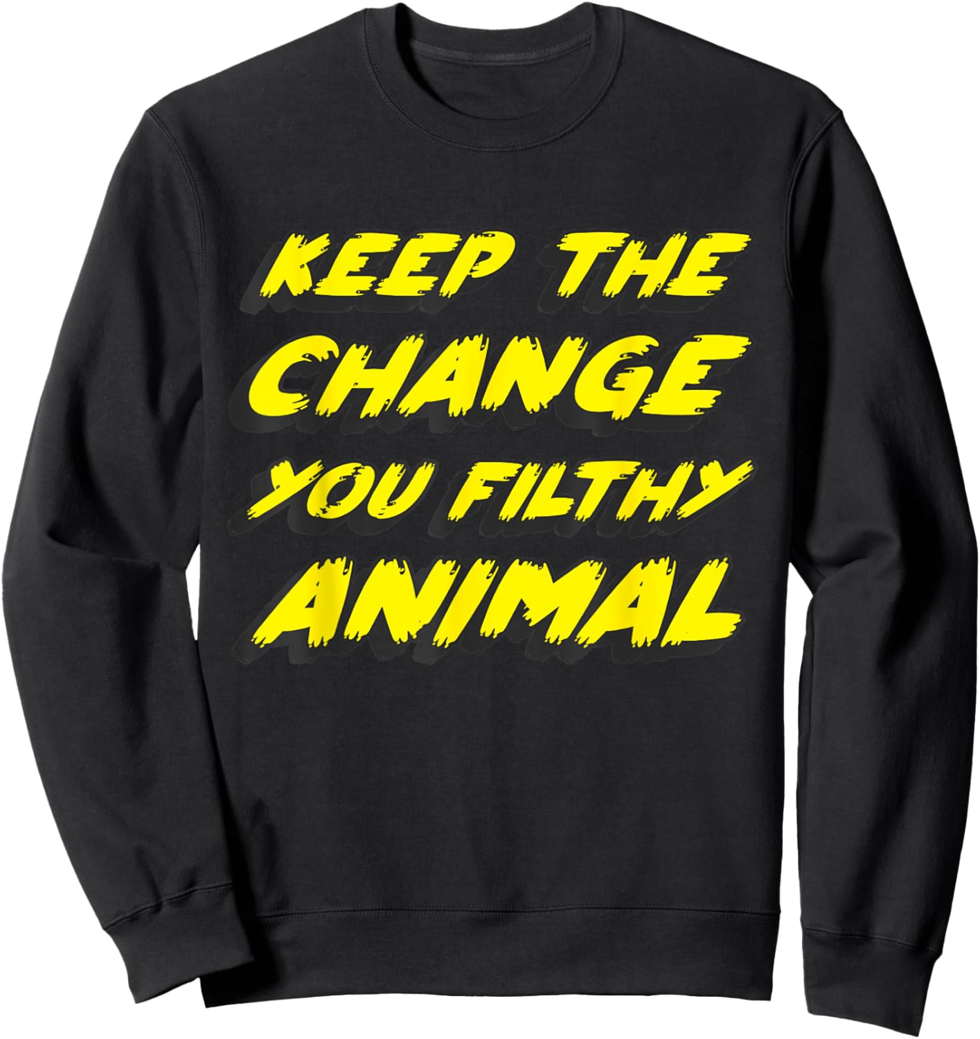 Keep the Change you Filthy Animal Sweatshirt - Sweatshirt | Black