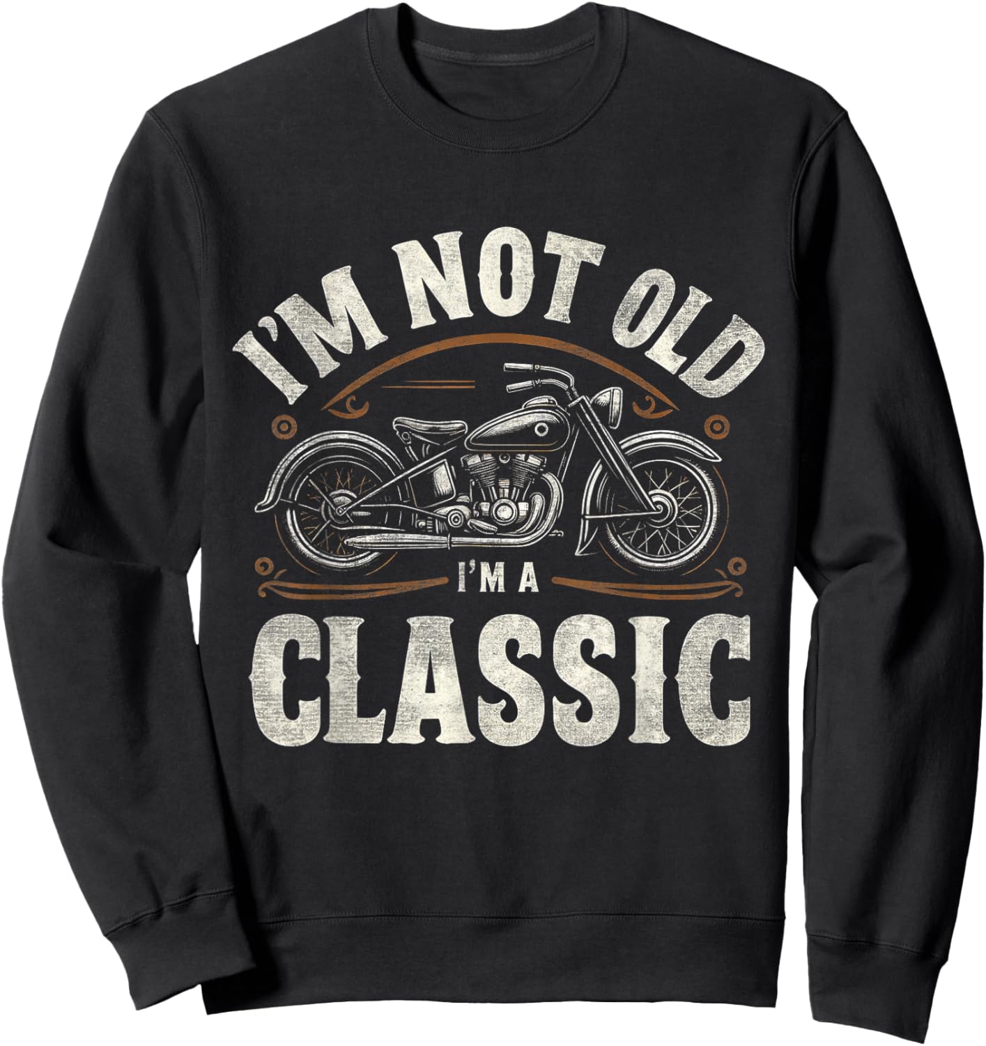 I'm Not Old I'm Classic Retro Vintage Motorcycle Quote Sweatshirt - Sweatshirt | Black