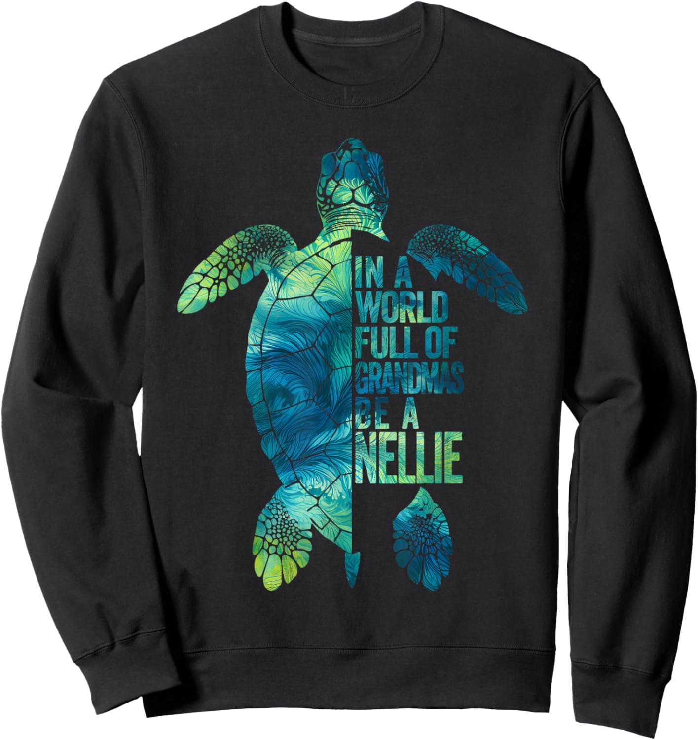 In A World Full Of Grandmas Be A Nellie Funny Grandma Quote Sweatshirt - Sweatshirt | Black