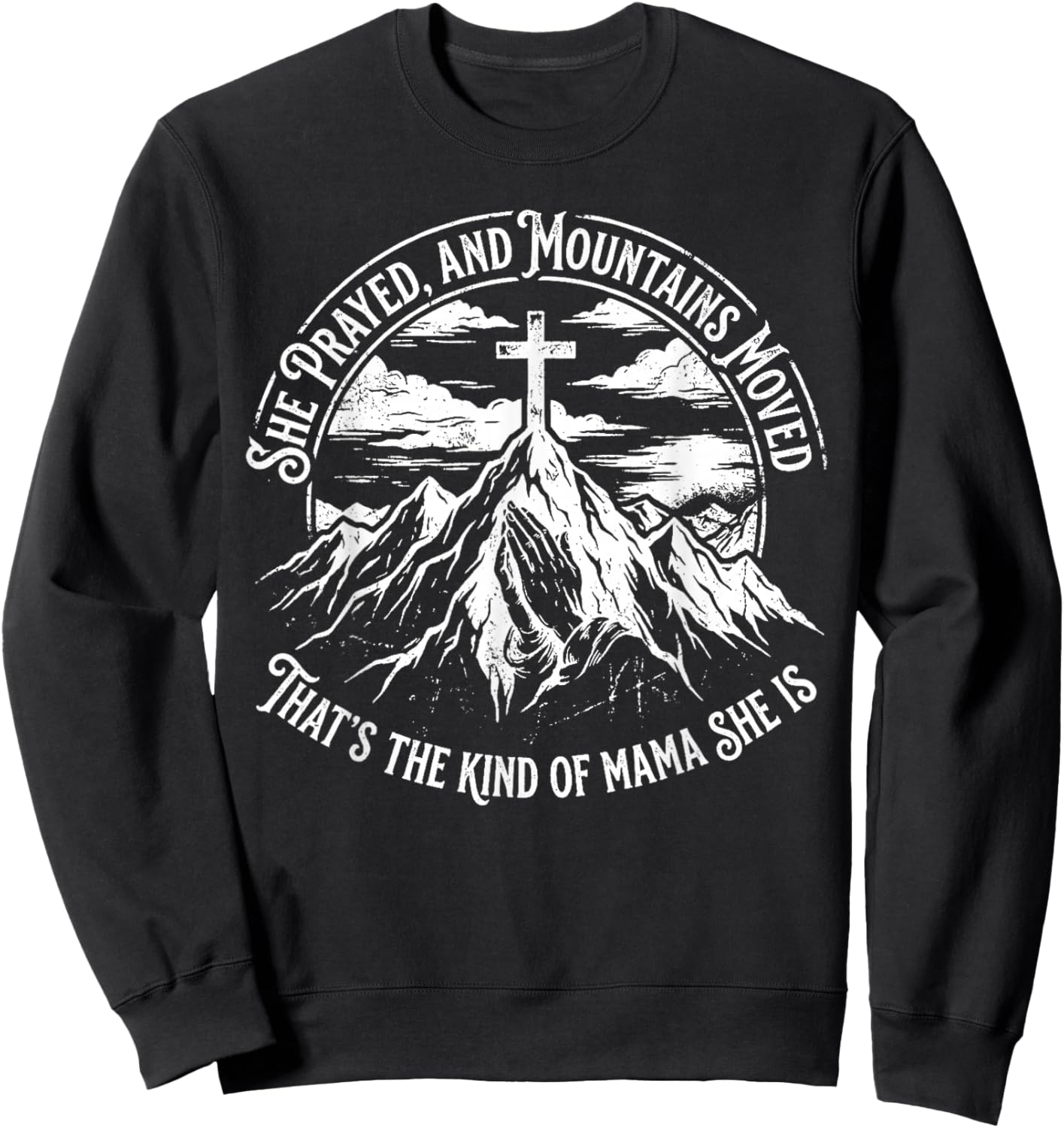 She Prayed and Mountains Moved that’s The Kind Sweatshirt - Sweatshirt | Black