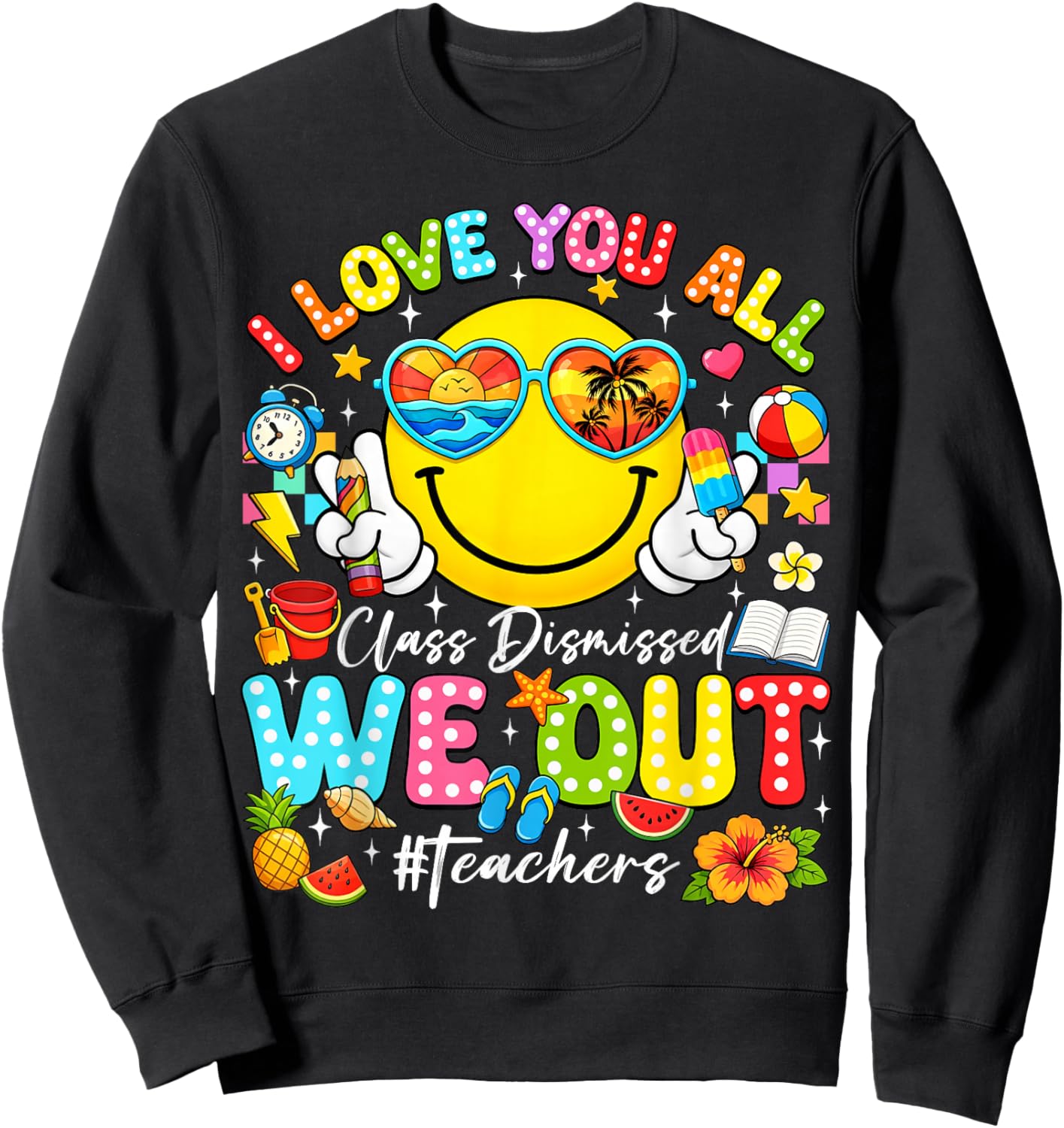 I Love You All Class Dismissed Last Day of School Teacher Sweatshirt - Sweatshirt | Black
