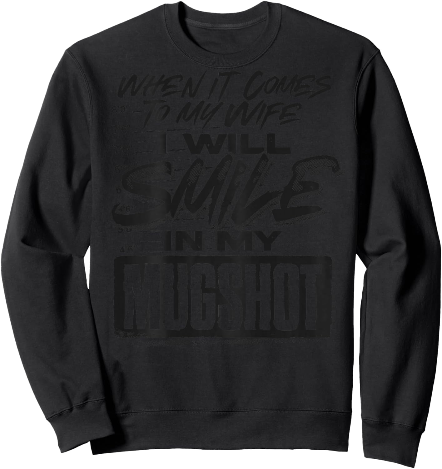 When It Comes to My Wife I Will Smile in My Mugshot Sweatshirt - Sweatshirt | Black