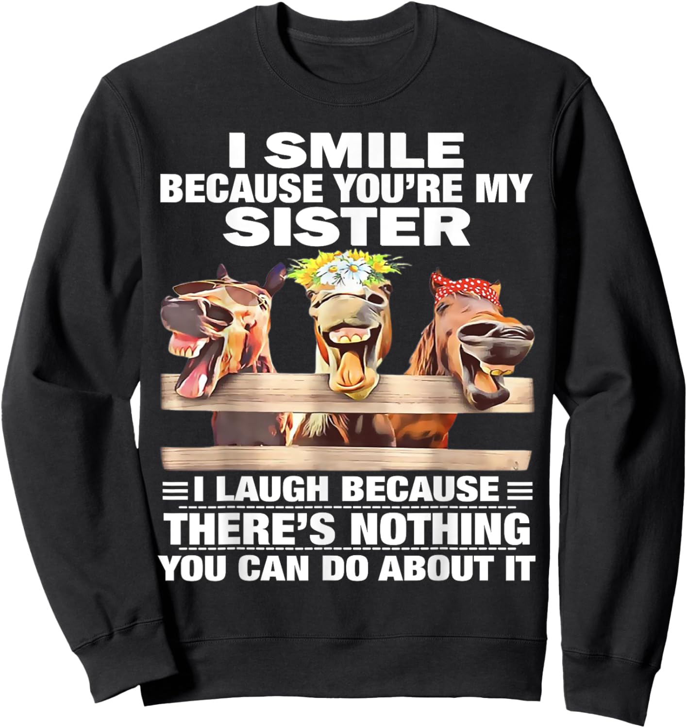 Horse I Smile Because You're My Sister I Laugh Because There Sweatshirt - Sweatshirt | Black
